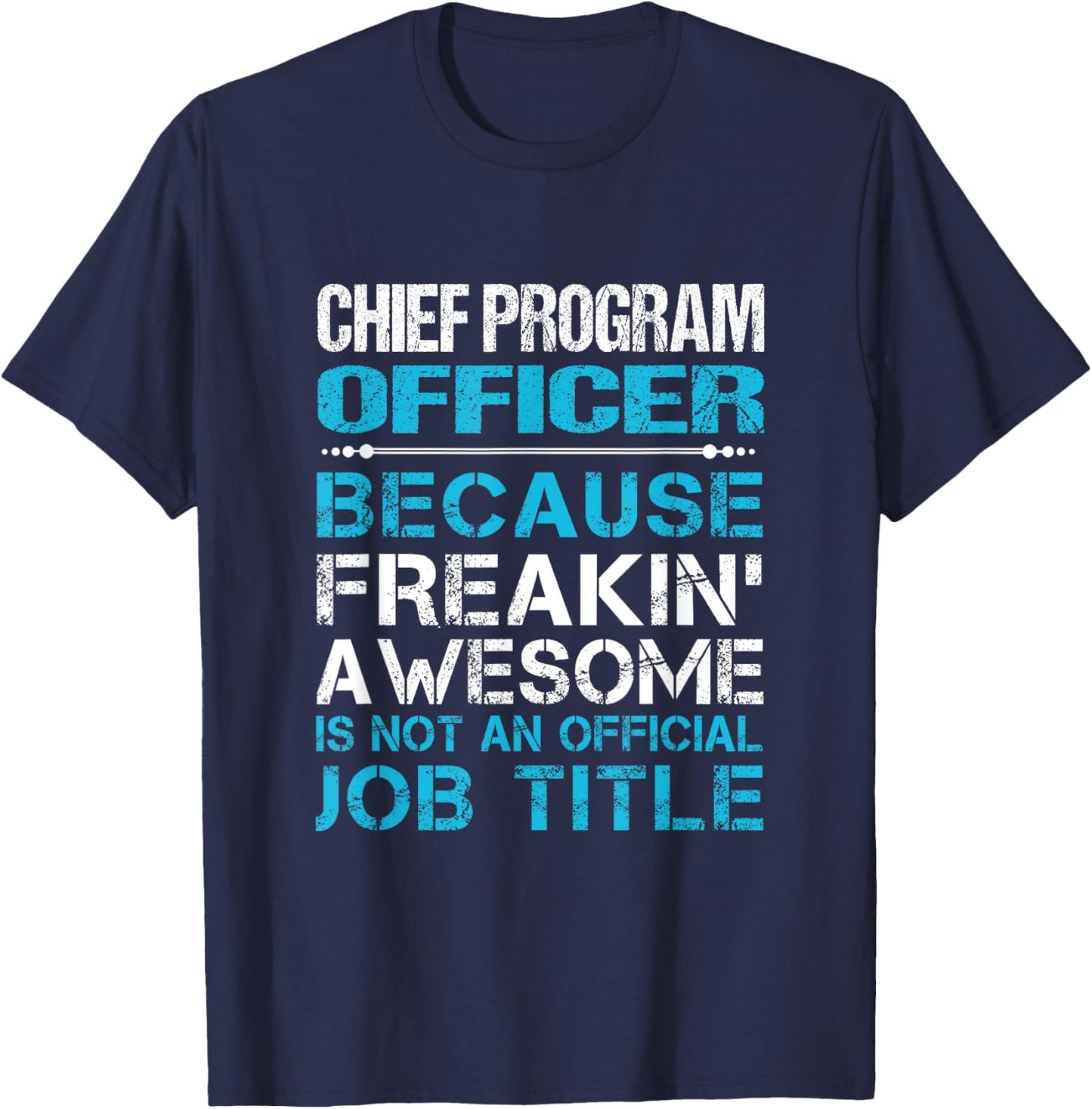 Chief Program Officer - Freaking Awesome T-Shirt - T-Shirt | Navy