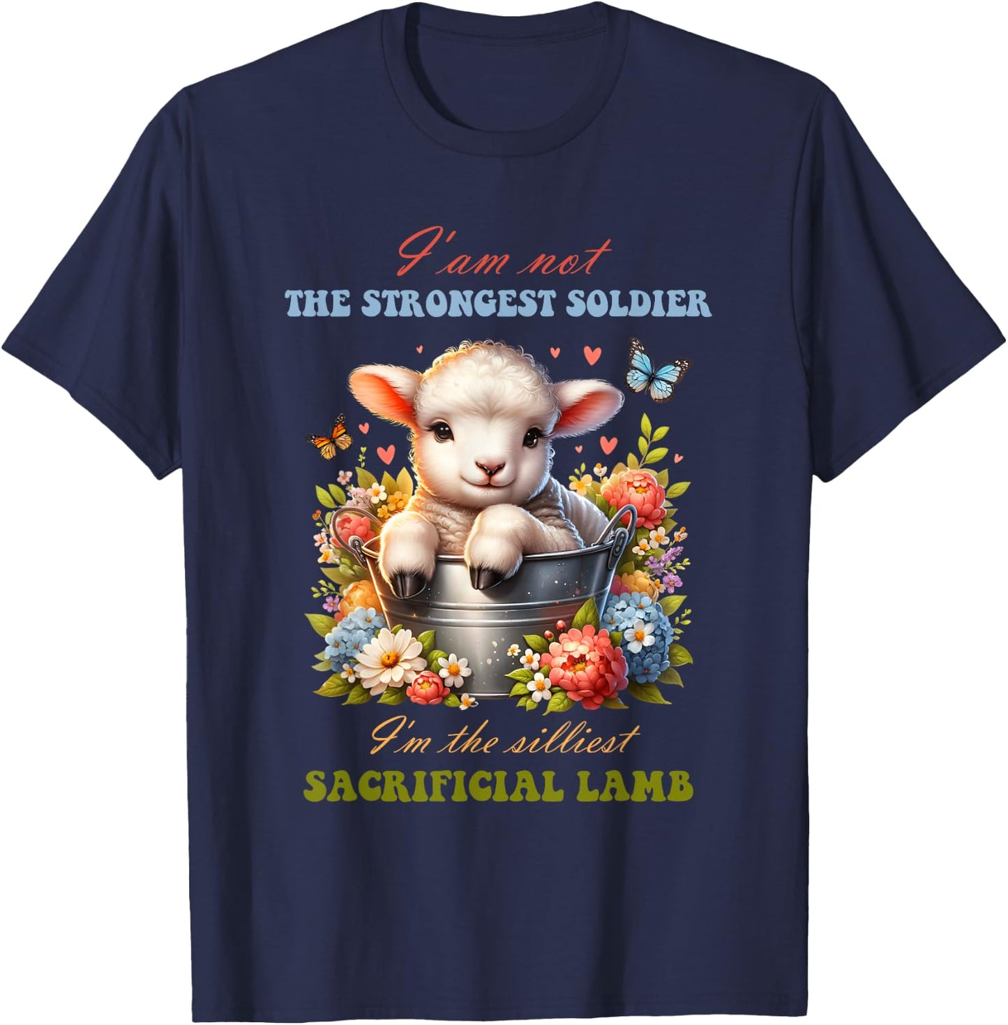 Not The Strongest Soldier I'm The Silliest Sacrificial Lamb T-Shirt - T-Shirt | Navy