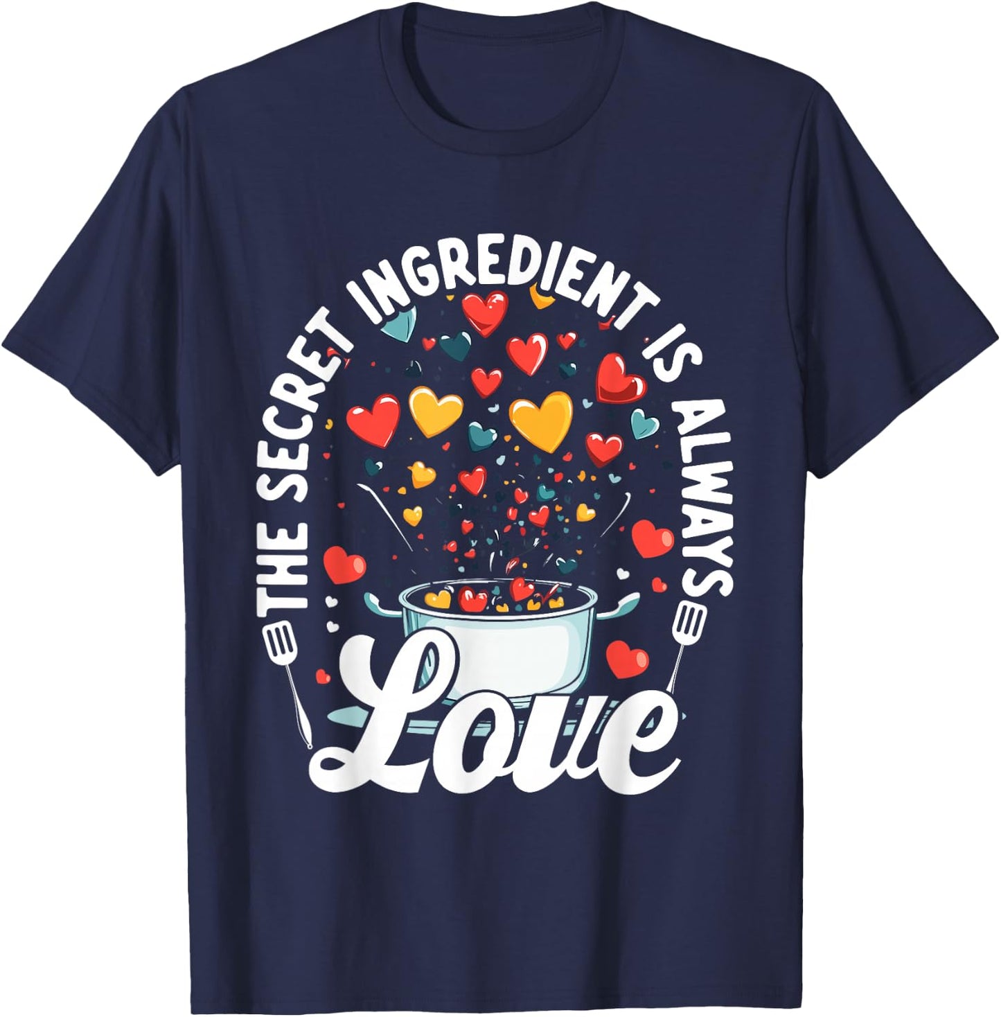 The Secret Ingredient Is Always Love Hearts Cooking T-Shirt - T-Shirt | Navy