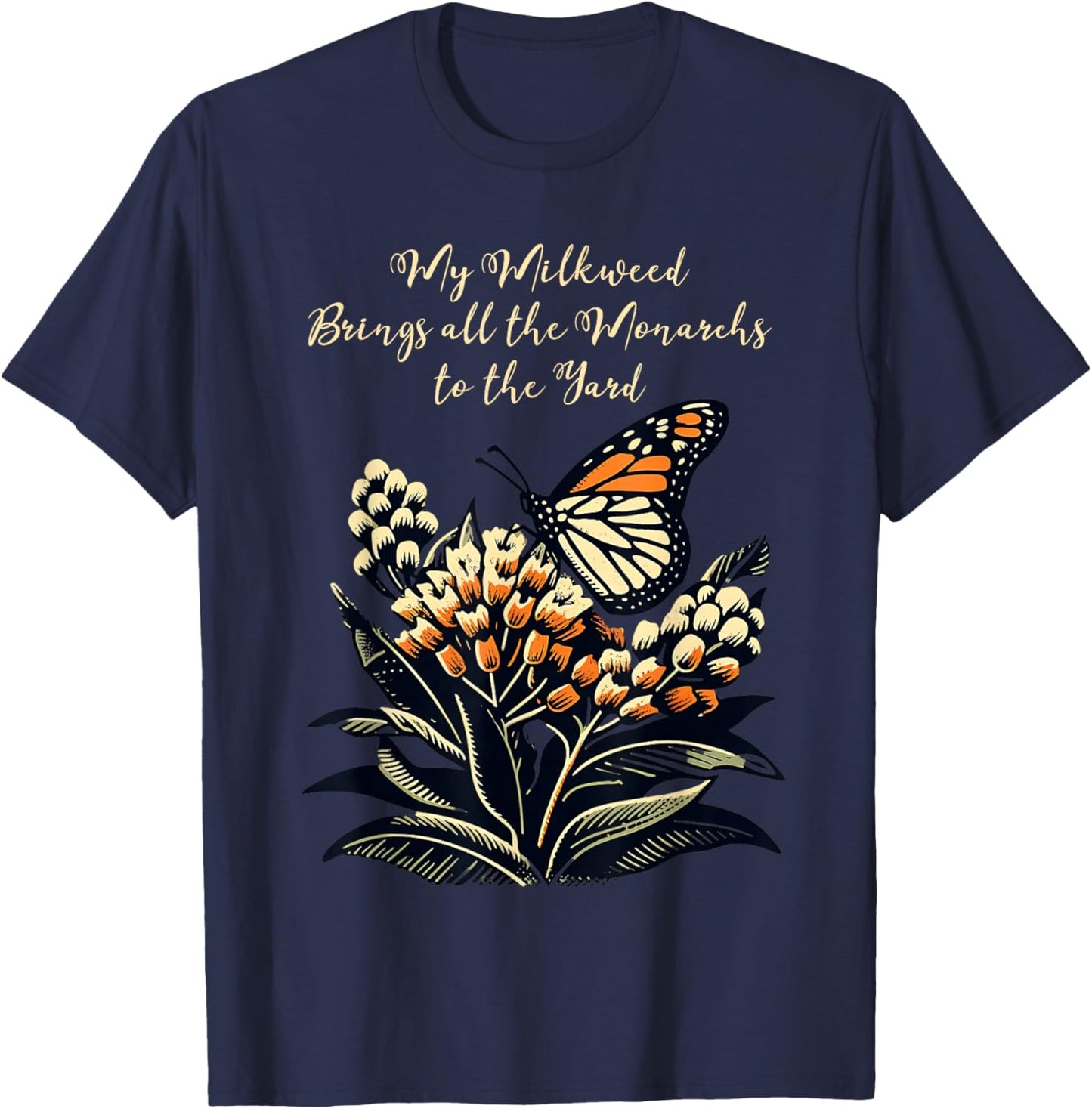 My Milkweed Brings All The Monarchs To The Yard T-Shirt - T-Shirt | Navy