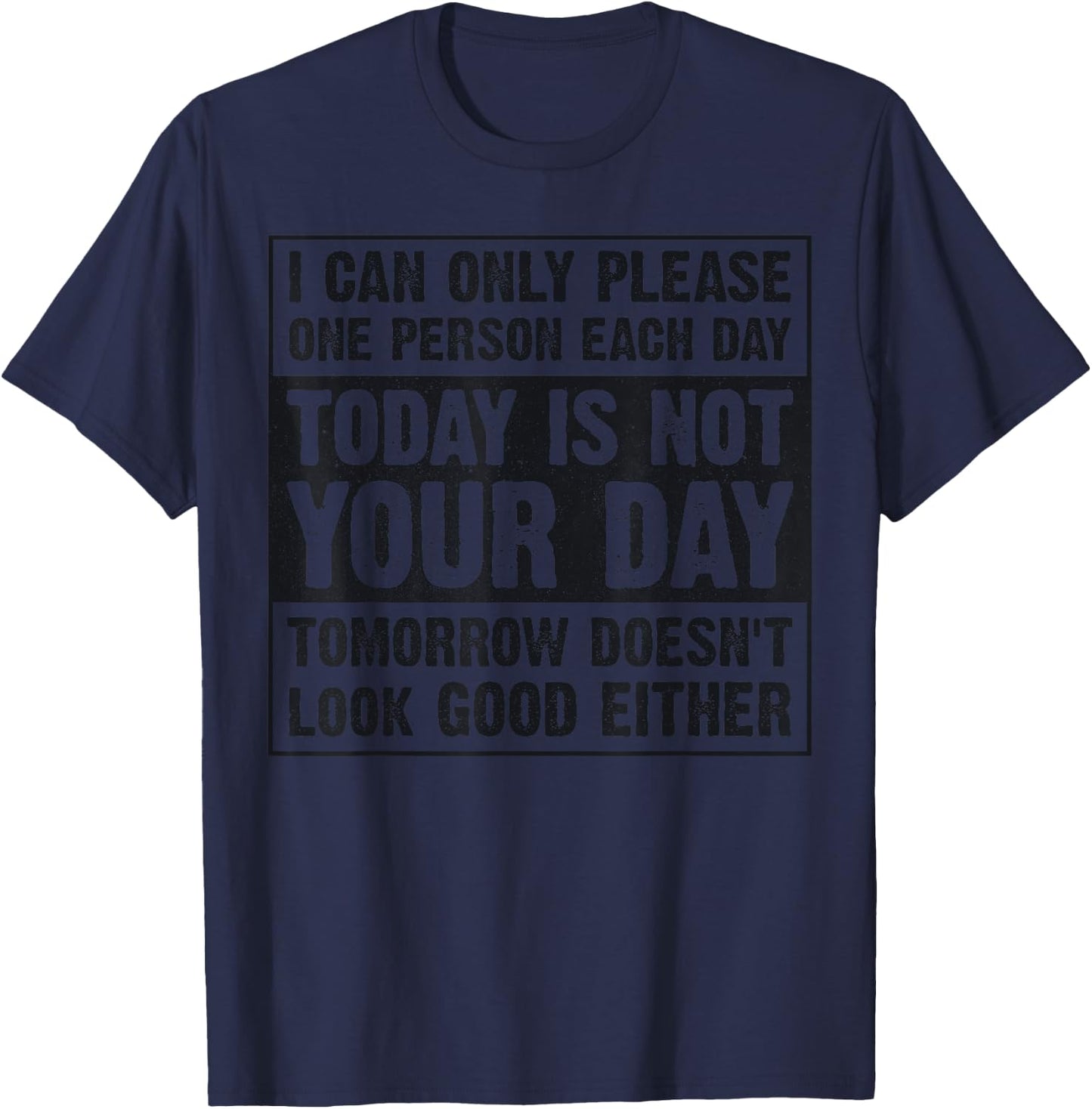 Today Is Not Your Day Tomorrow Doesn't Look Good Either T-Shirt - T-Shirt | Navy