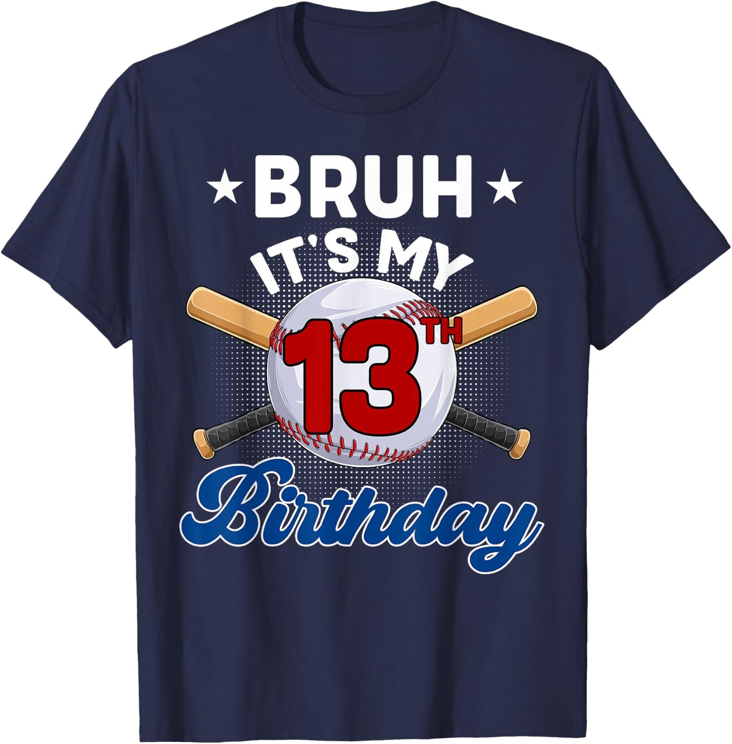 Funny Bruh It's My 13th Birthday Baseball 13 Years Old T-Shirt - T-Shirt | Navy
