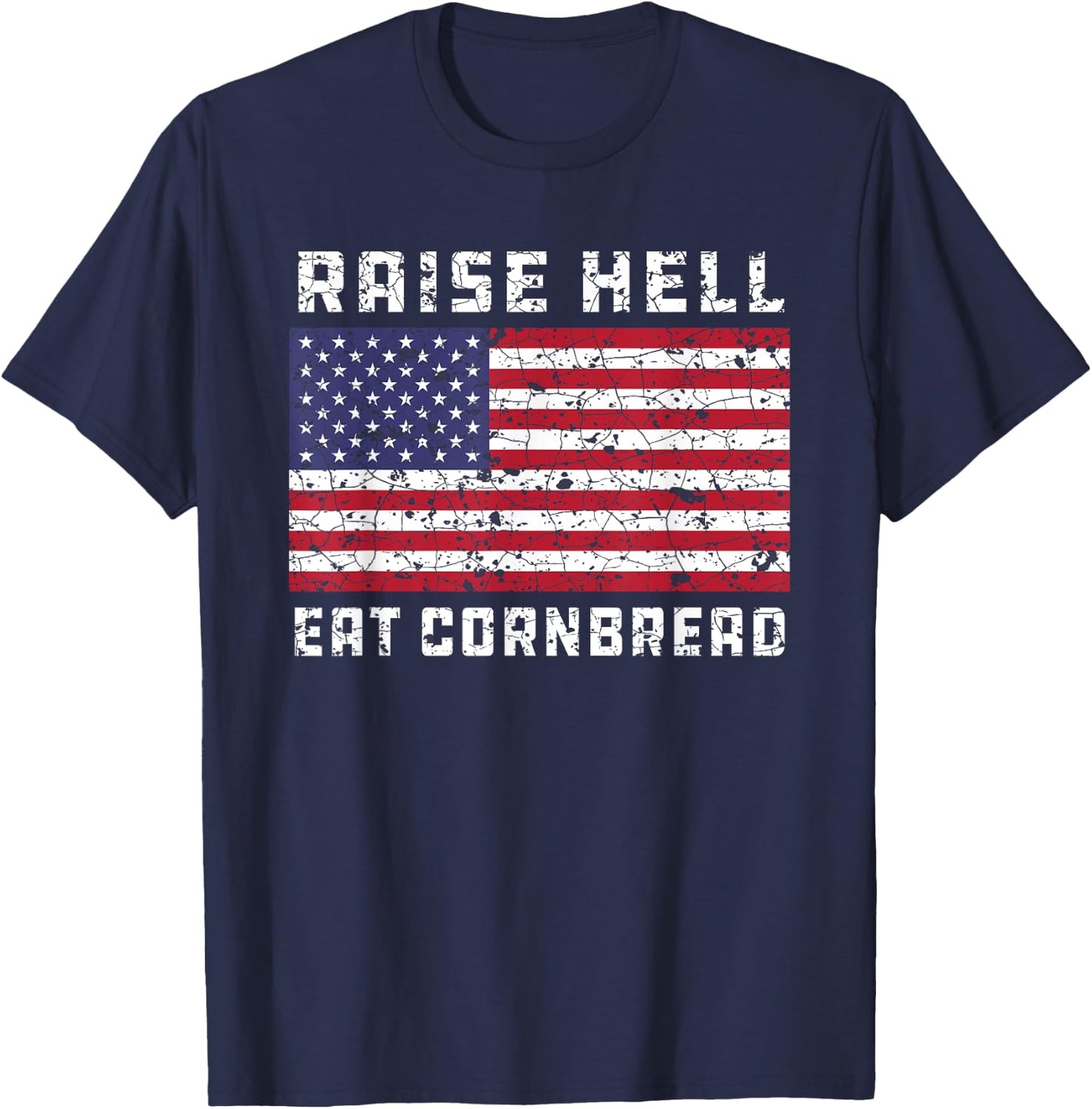 Raise Hell Eat Cornbread Redneck Country July 4 USA Flag Women Kids Men T-Shirt - T-Shirt | Navy