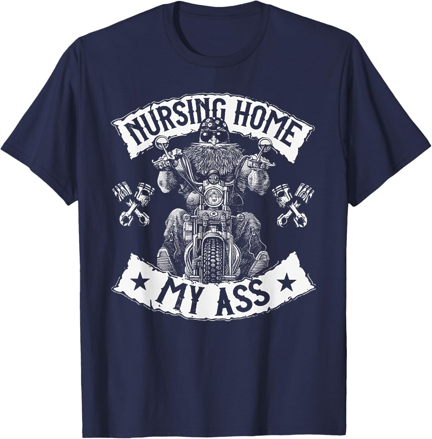 Nursing Home My Ass Funny Biker Gift T-Shirt - T-Shirt | Navy