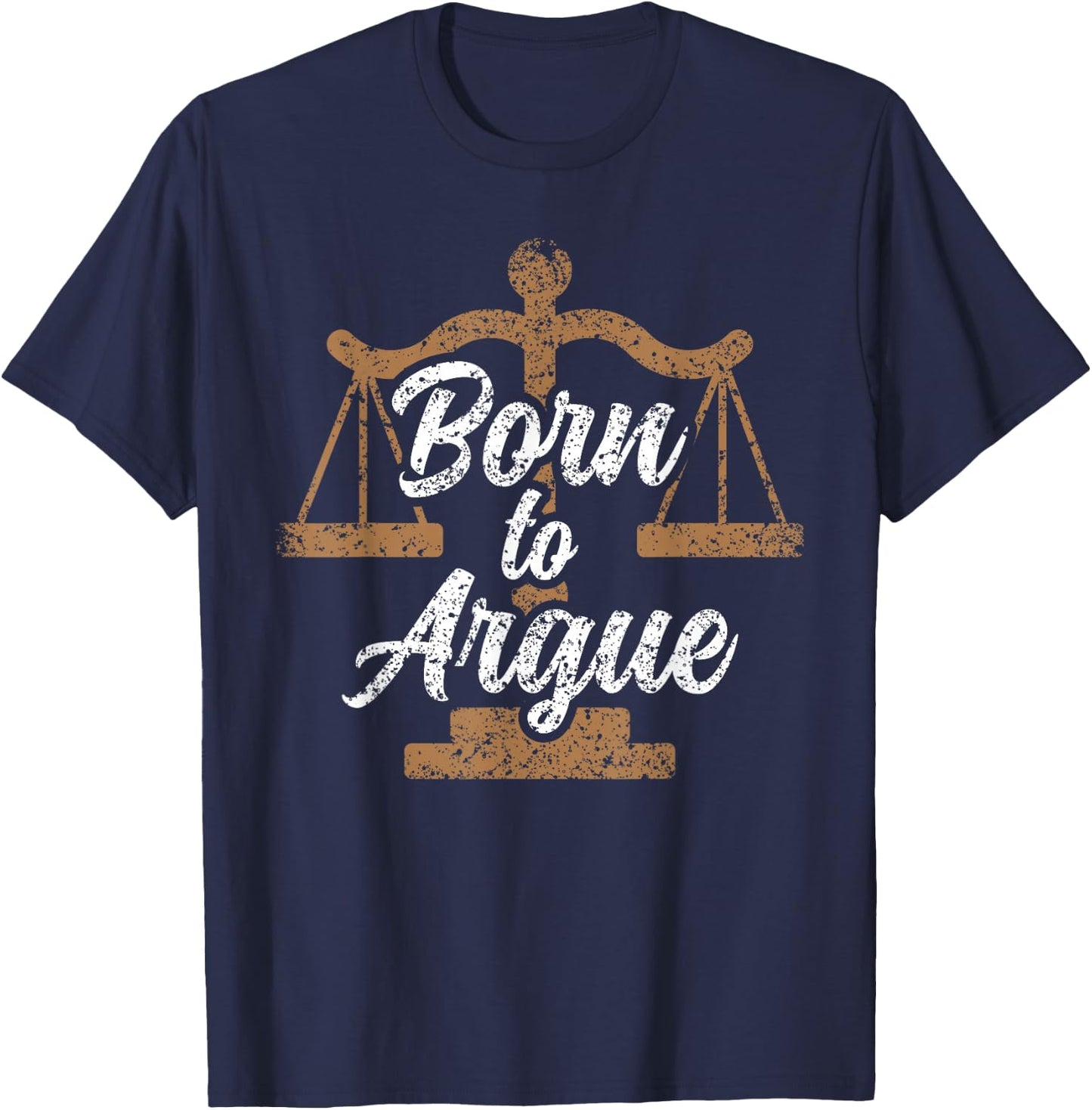 Born To Argue Arguing Sarcastic Lawyer T-Shirt - T-Shirt | Navy