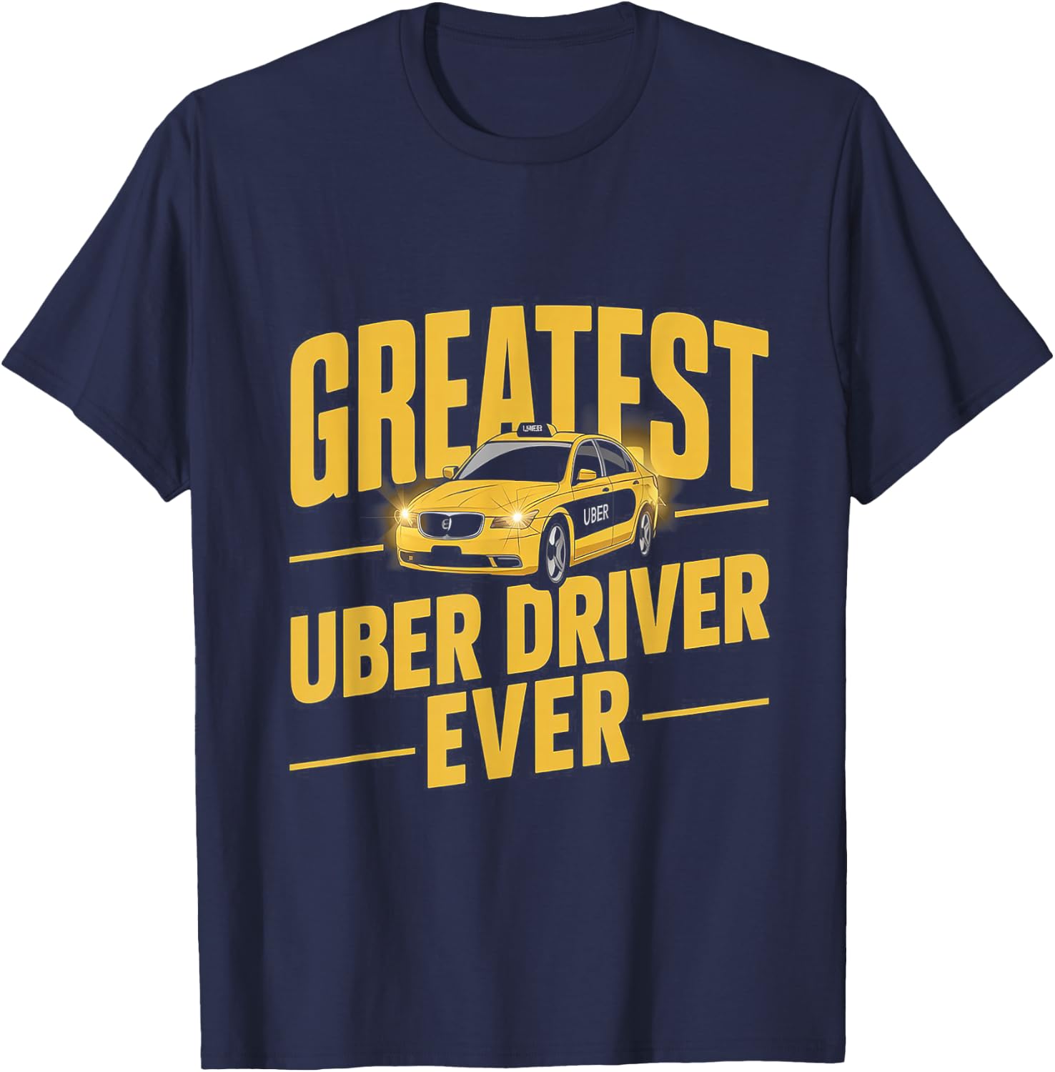Greatest Uber Driver Ever Uber Driver Funny T-Shirt - T-Shirt | Navy