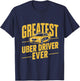 Greatest Uber Driver Ever Uber Driver Funny T-Shirt - T-Shirt | Navy