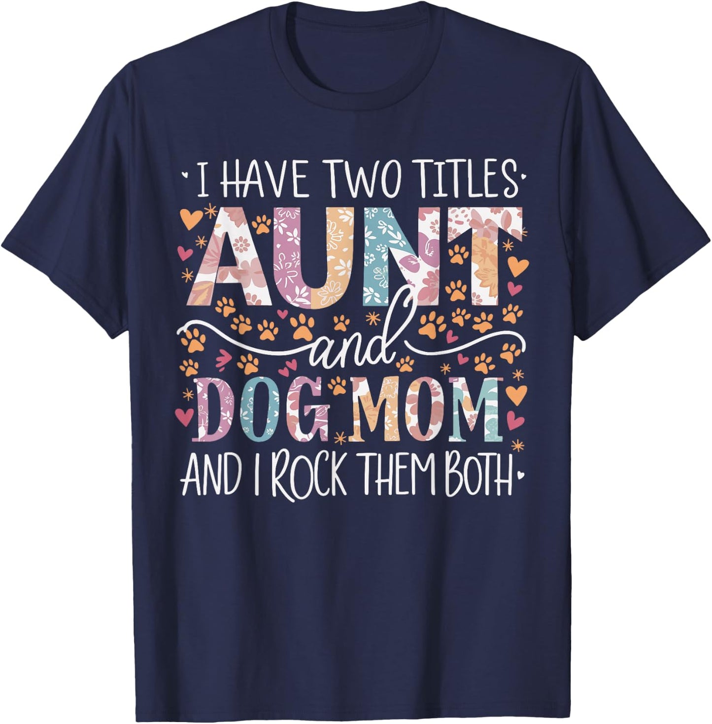 I Have Two Titles Aunt and Dog Mom T-Shirt - T-Shirt | Navy