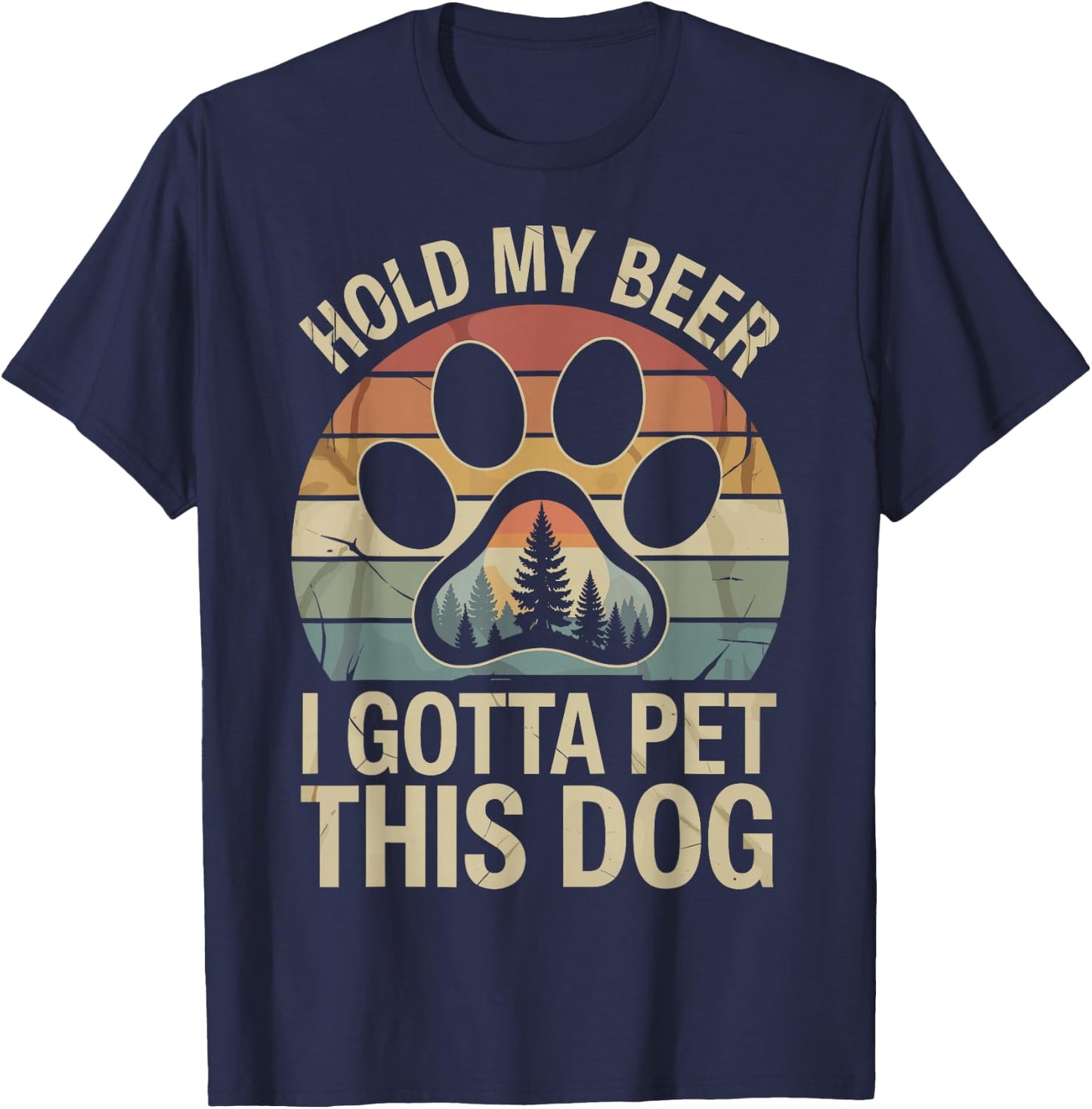 I Gotta Pet This Dog Dogs & Beer Lover Funny Drinking Joke T-Shirt - T-Shirt | Navy