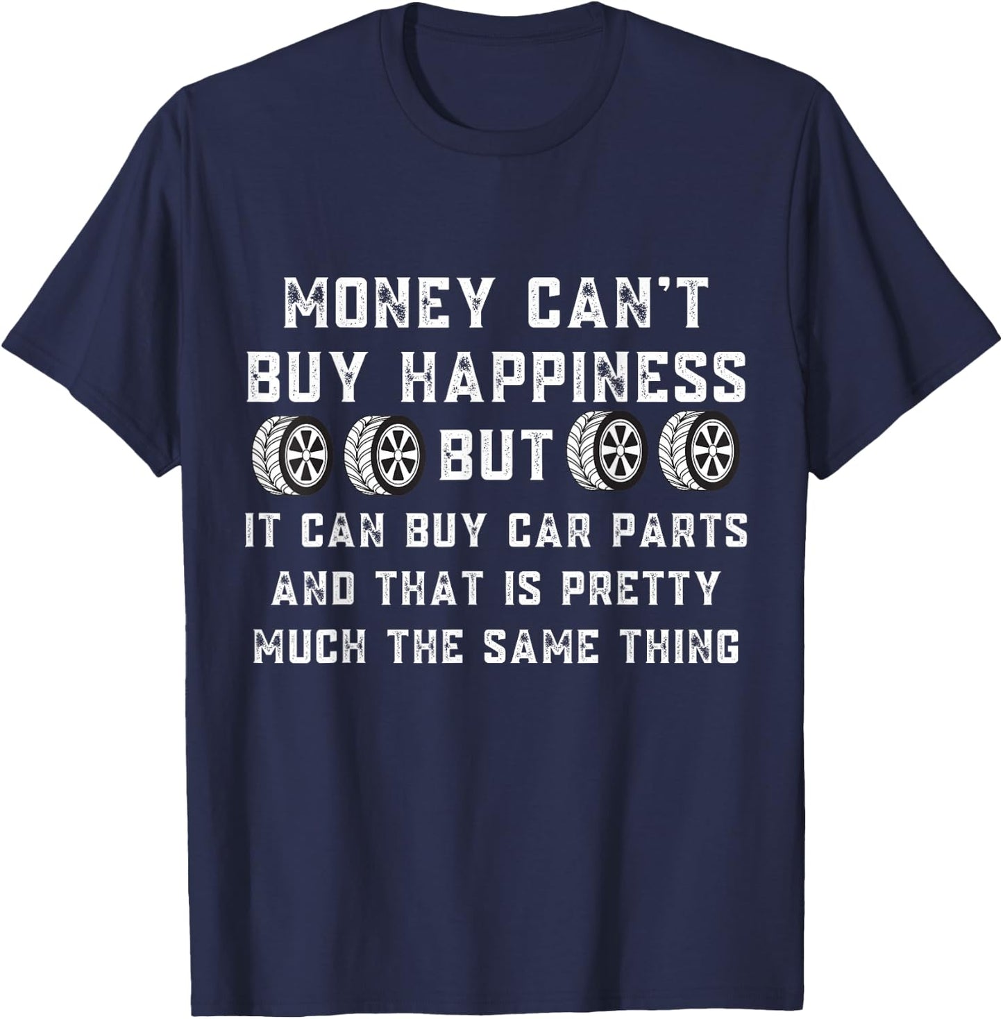 Money Can't Buy Happiness But It Can Buy Car Parts Funny Car T-Shirt - T-Shirt | Navy