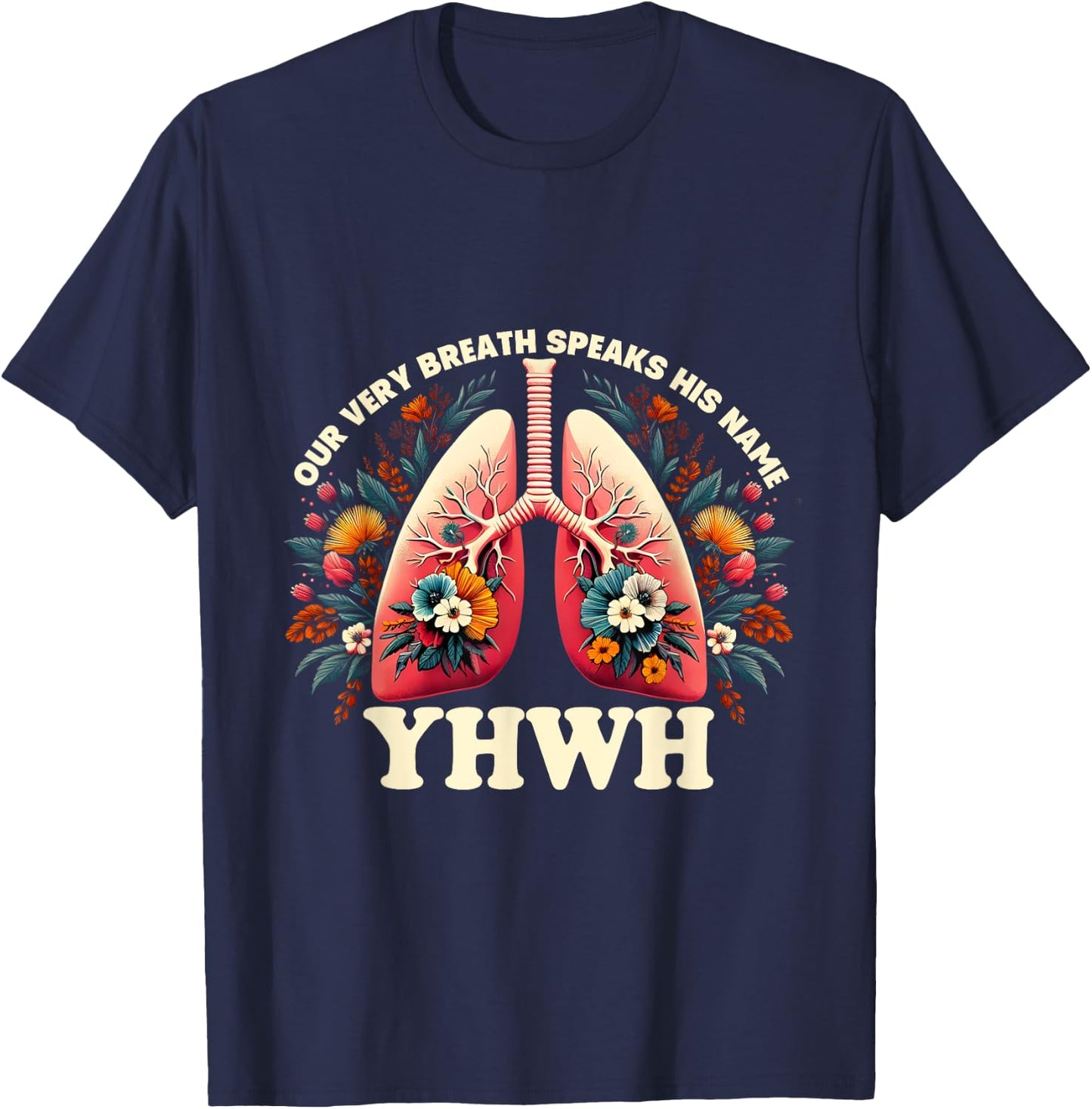 Christian Floral Lungs Our Very Breath Speaks His Name YHWH T-Shirt - T-Shirt | Navy
