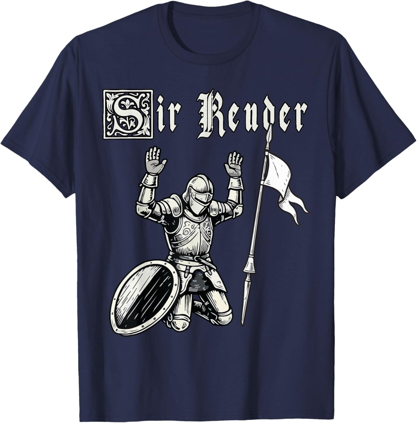 Sir Render Surrender Funny Renaissance Festival Knight Meme T-Shirt - T-Shirt | Navy