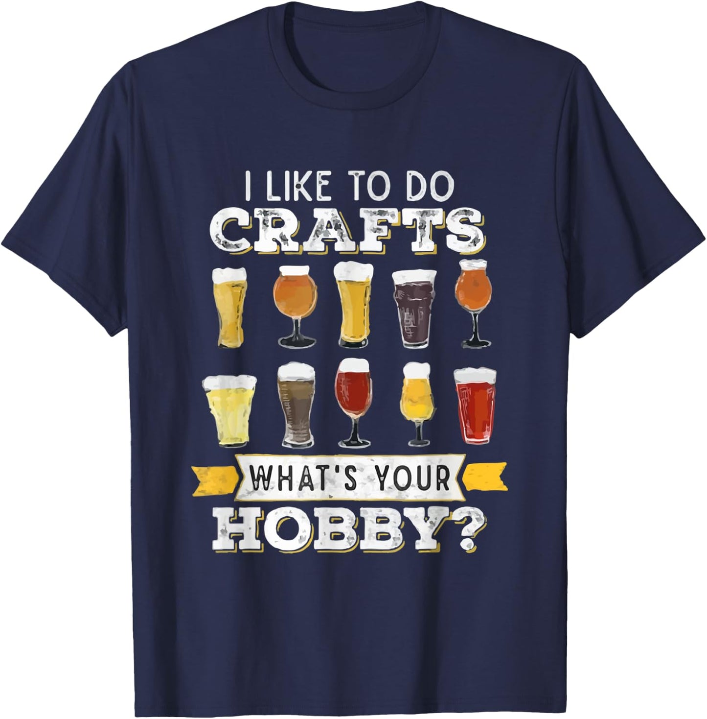 I Like To Do Crafts Whats Your Hobby Funny Beer T-Shirt - T-Shirt | Navy