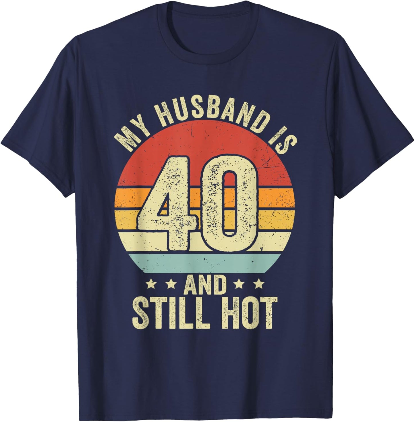40th Husband Birthday My Husband Is 40 And Still Hot Women T-Shirt - T-Shirt | Navy