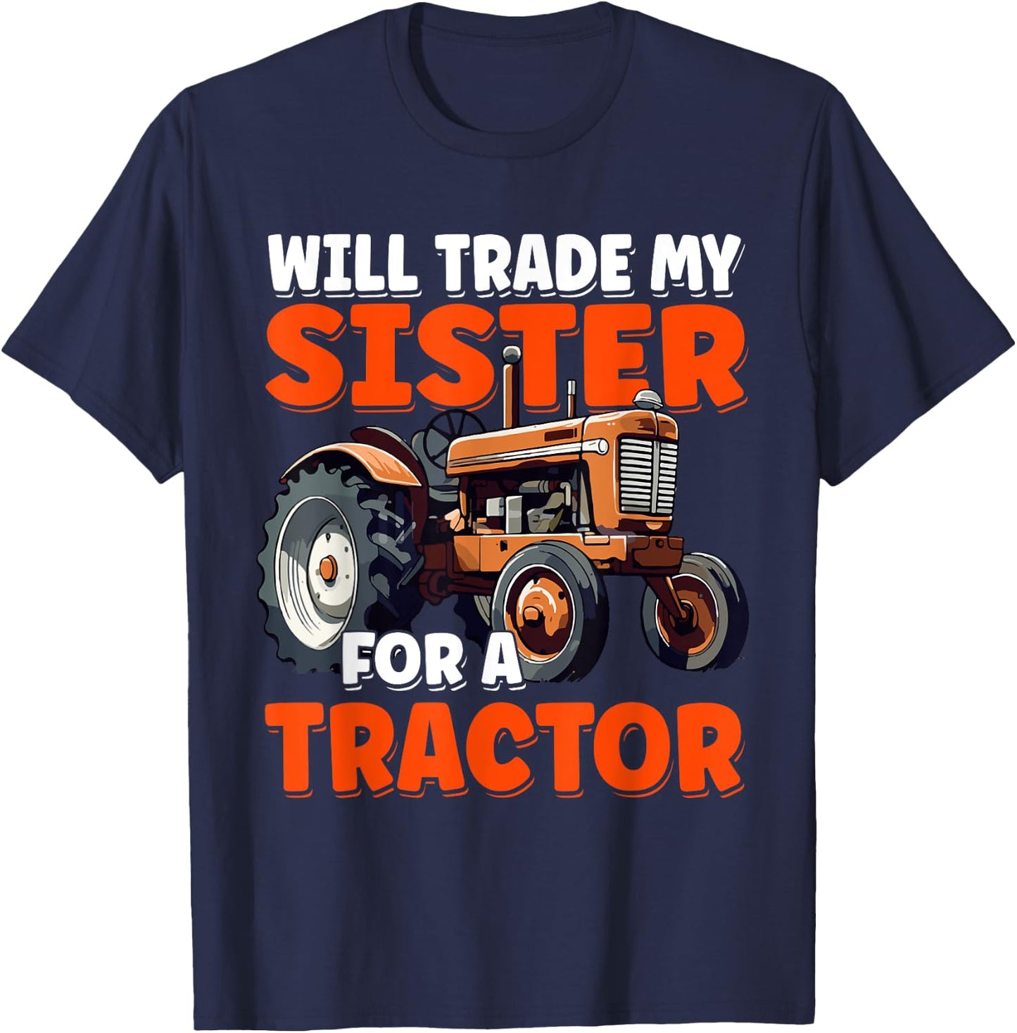 Will Trade My Sister For A Tractor Humor Sarcastic Boys Girl T-Shirt - T-Shirt | Navy