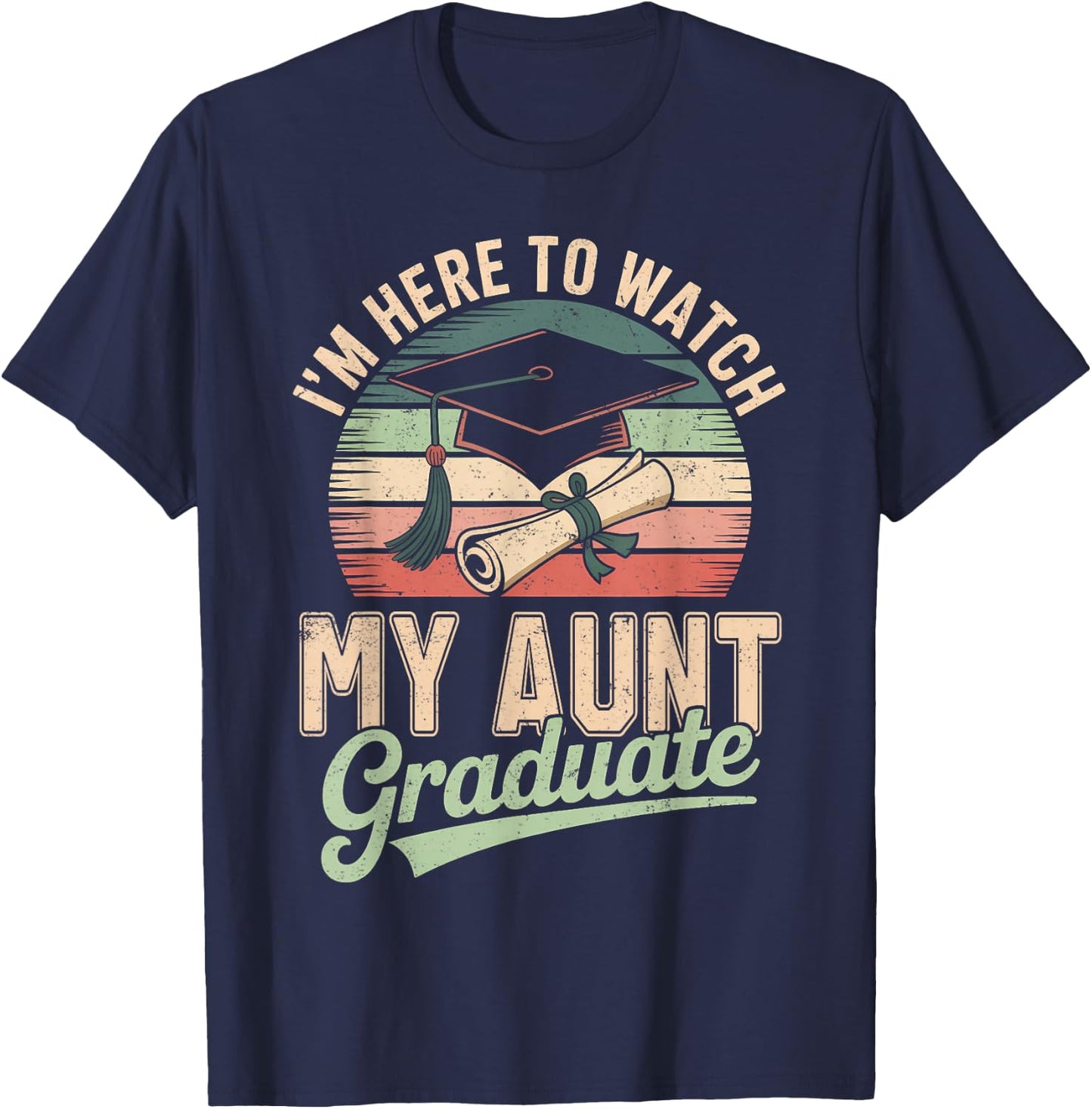 I'm Here to Watch My Aunt Graduated 2026 Graduation T-Shirt - T-Shirt | Navy