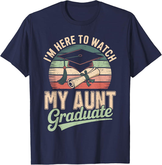 I'm Here to Watch My Aunt Graduated 2026 Graduation T-Shirt - T-Shirt | Navy
