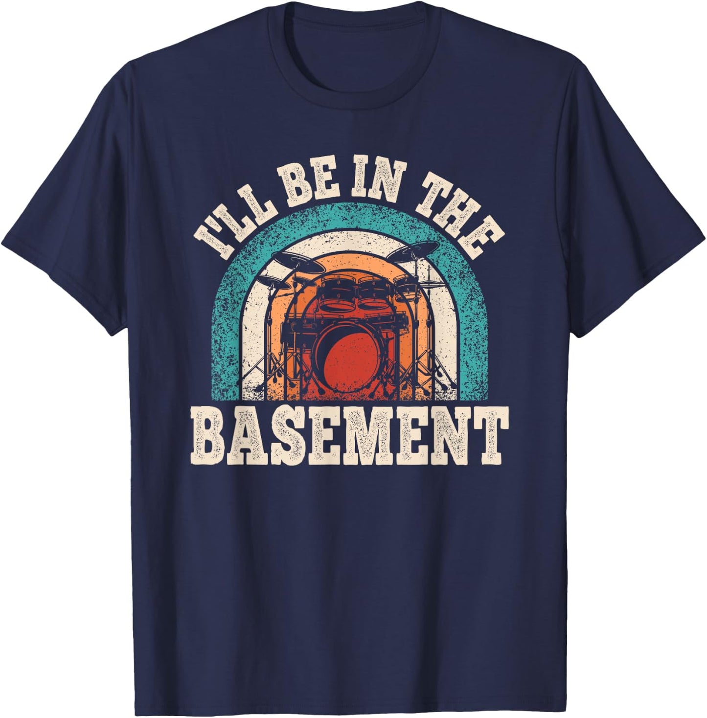 I'll Be In The Basement Drummer Funny Drumming Lover Drum T-Shirt - T-Shirt | Navy