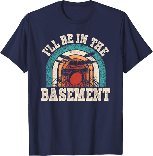 I'll Be In The Basement Drummer Funny Drumming Lover Drum T-Shirt - T-Shirt | Navy