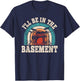 I'll Be In The Basement Drummer Funny Drumming Lover Drum T-Shirt - T-Shirt | Navy