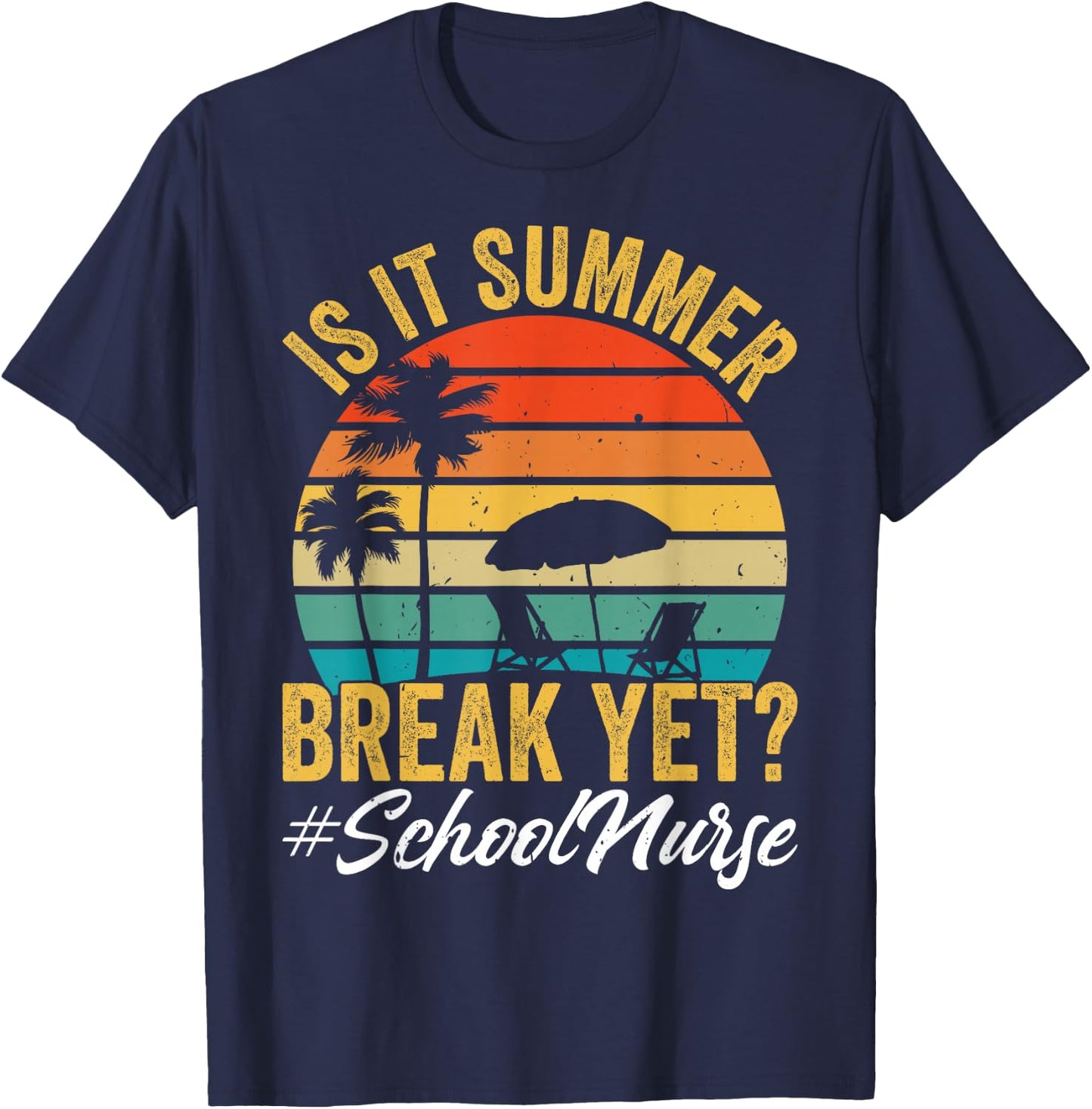is It Summer Break Yet School Nurse End of Year Celebration T-Shirt - T-Shirt | Navy