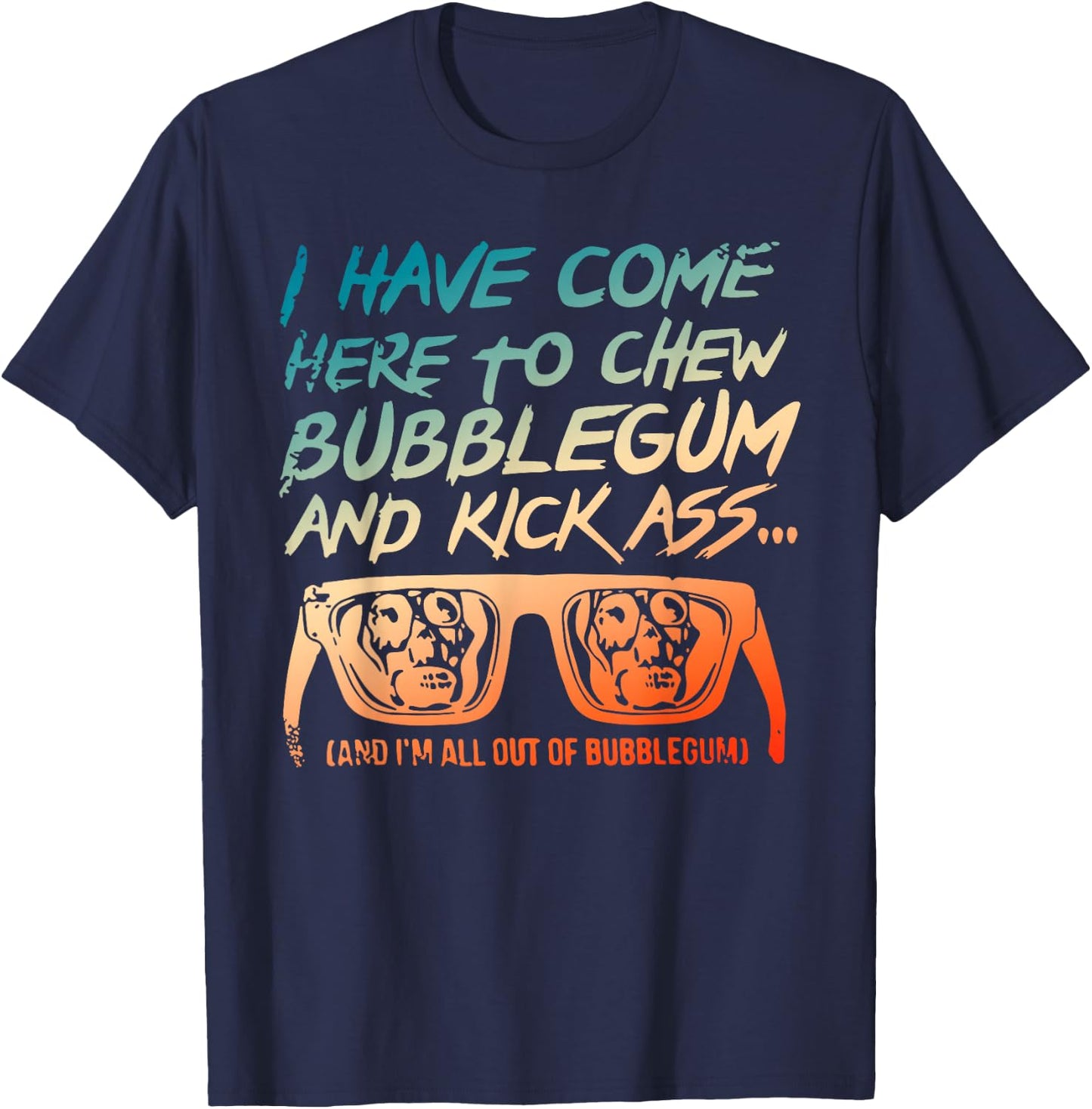 I Came Here To Chew Bubblegum Funny T-Shirt - T-Shirt | Navy