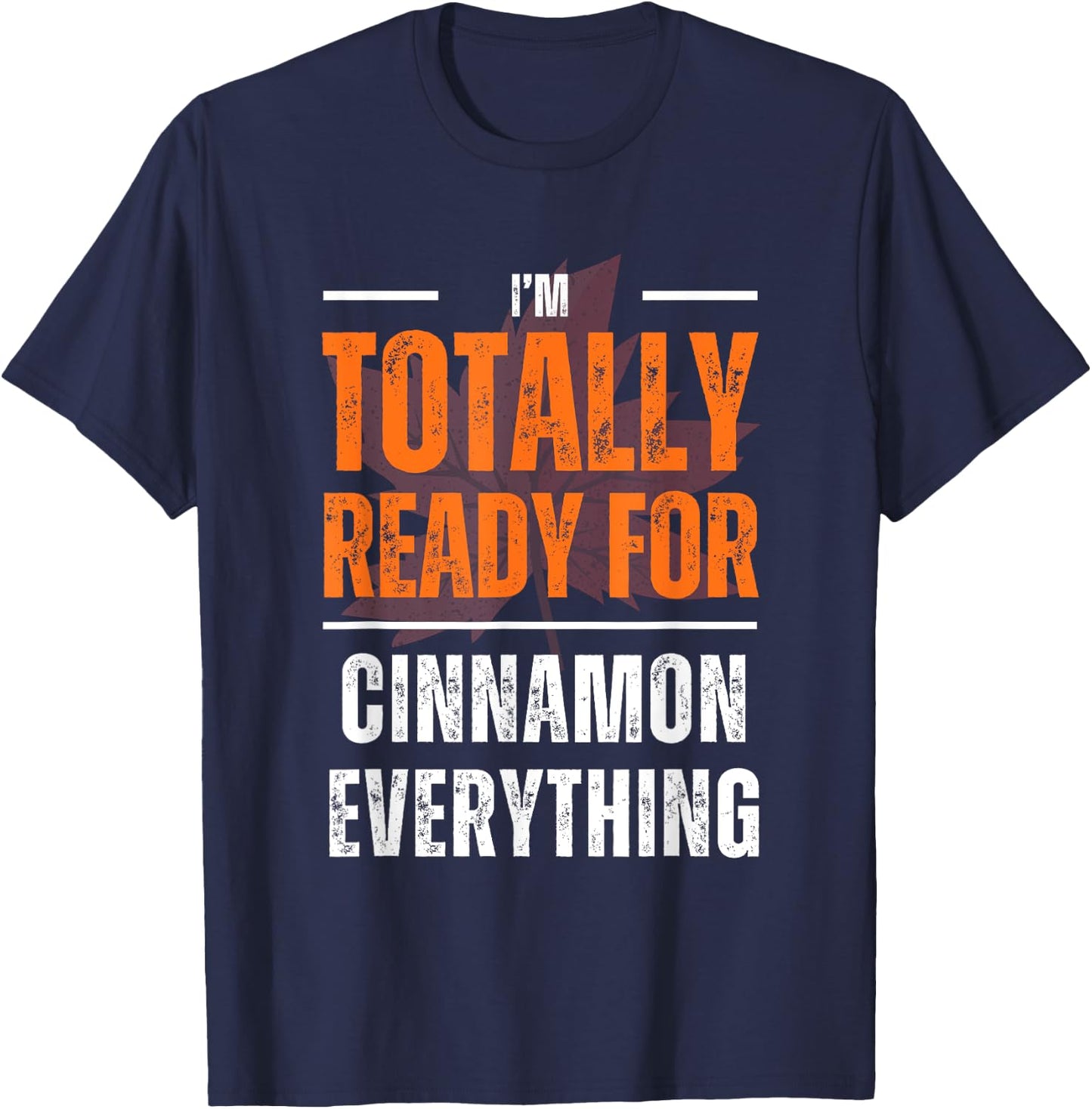 Totally Ready for Cinnamon Everything Autumn Fall T-Shirt - T-Shirt | Navy