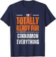 Totally Ready for Cinnamon Everything Autumn Fall T-Shirt - T-Shirt | Navy