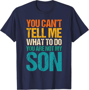 You Can't Tell Me What to Do You are Not My Son T-Shirt - T-Shirt | Navy
