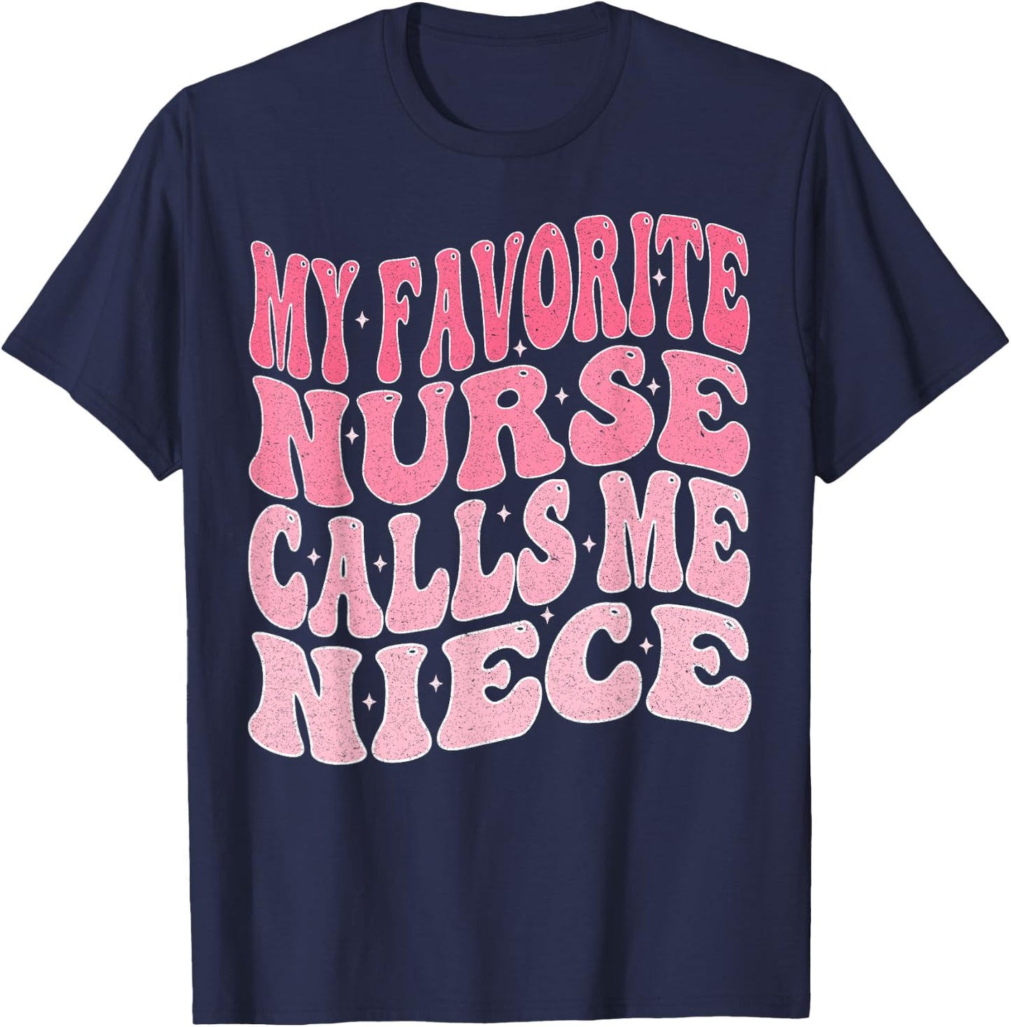 My Favorite Nurse Calls Me Niece for Aunt Uncle T-Shirt - T-Shirt | Navy