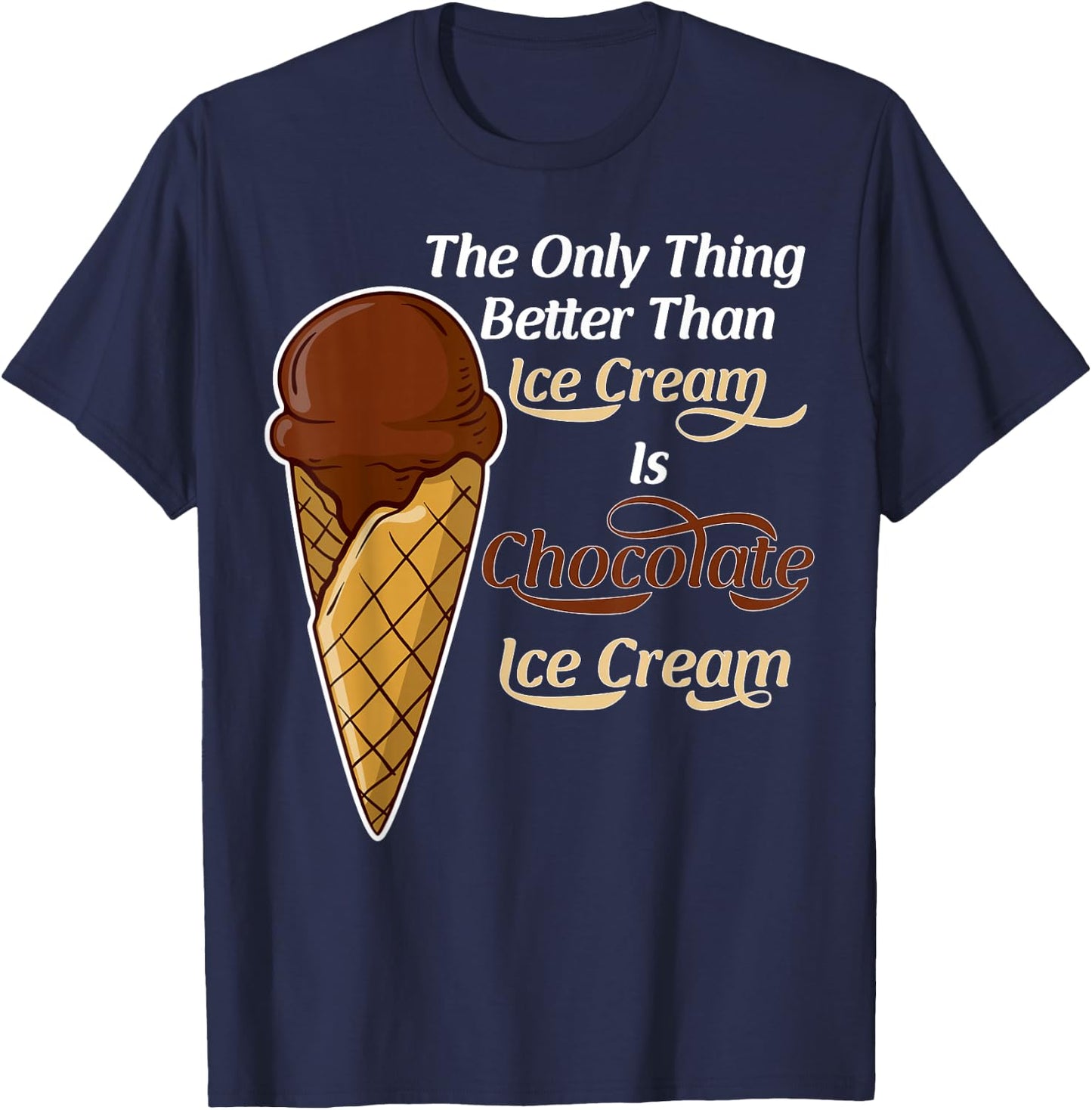 Funny Better than Ice Cream - Chocolate Day T-Shirt - T-Shirt | Navy