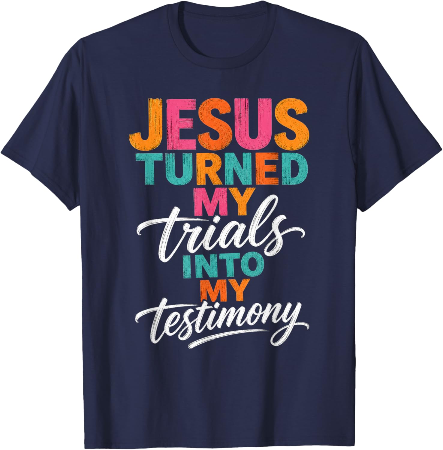 Jesus Turned My Trials Into My Testimony Christian Faith T-Shirt - T-Shirt | Navy