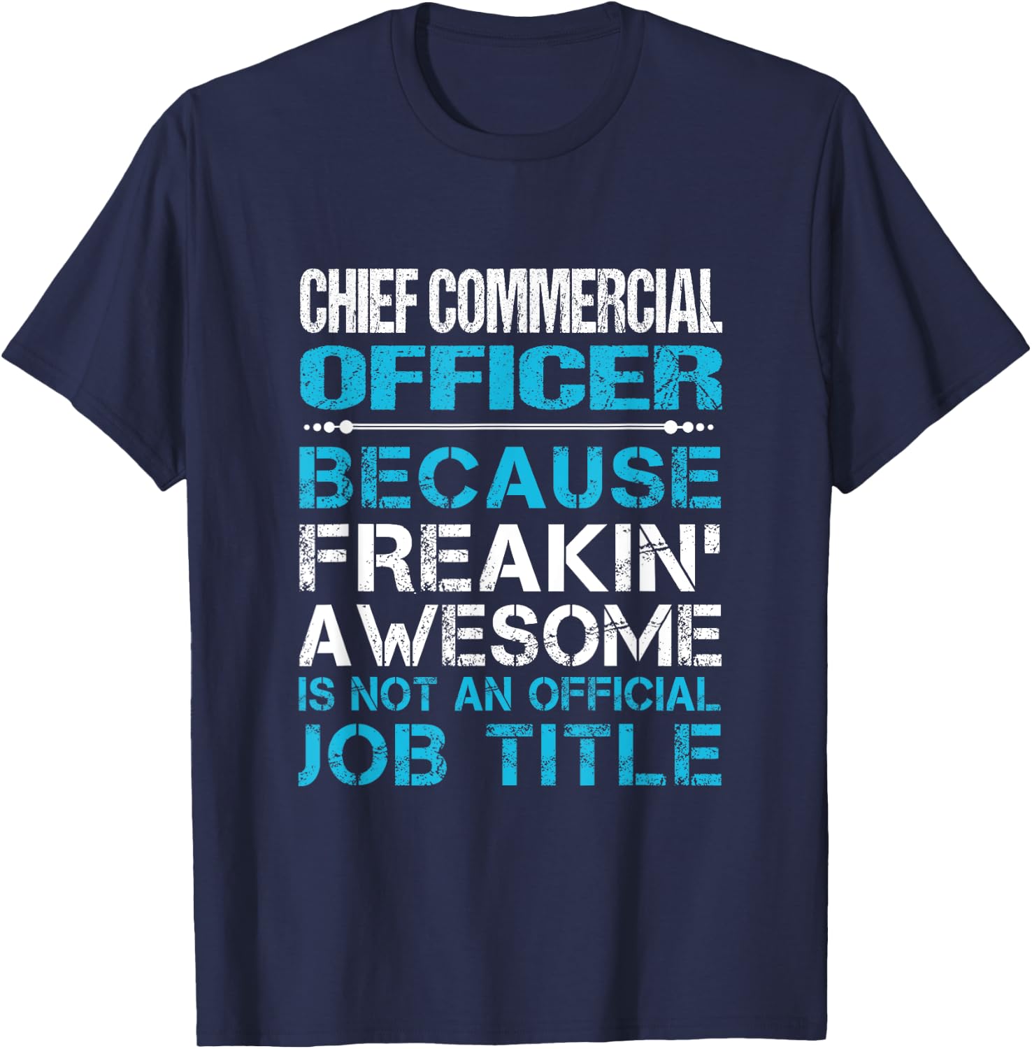 Chief Commercial Officer - Freaking Awesome T-Shirt - T-Shirt | Navy