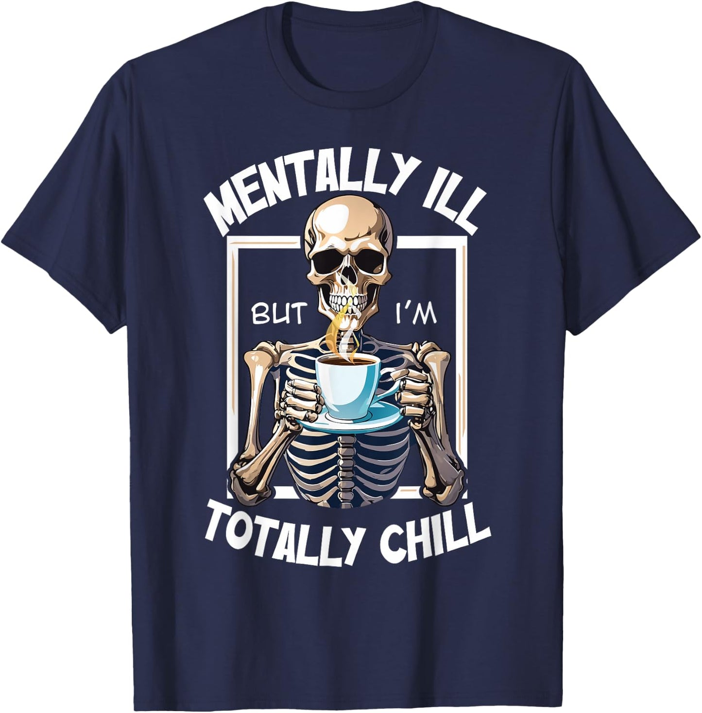 Mentally Ill But I'm Totally Chill Funny Halloween Skeleton T-Shirt - T-Shirt | Navy