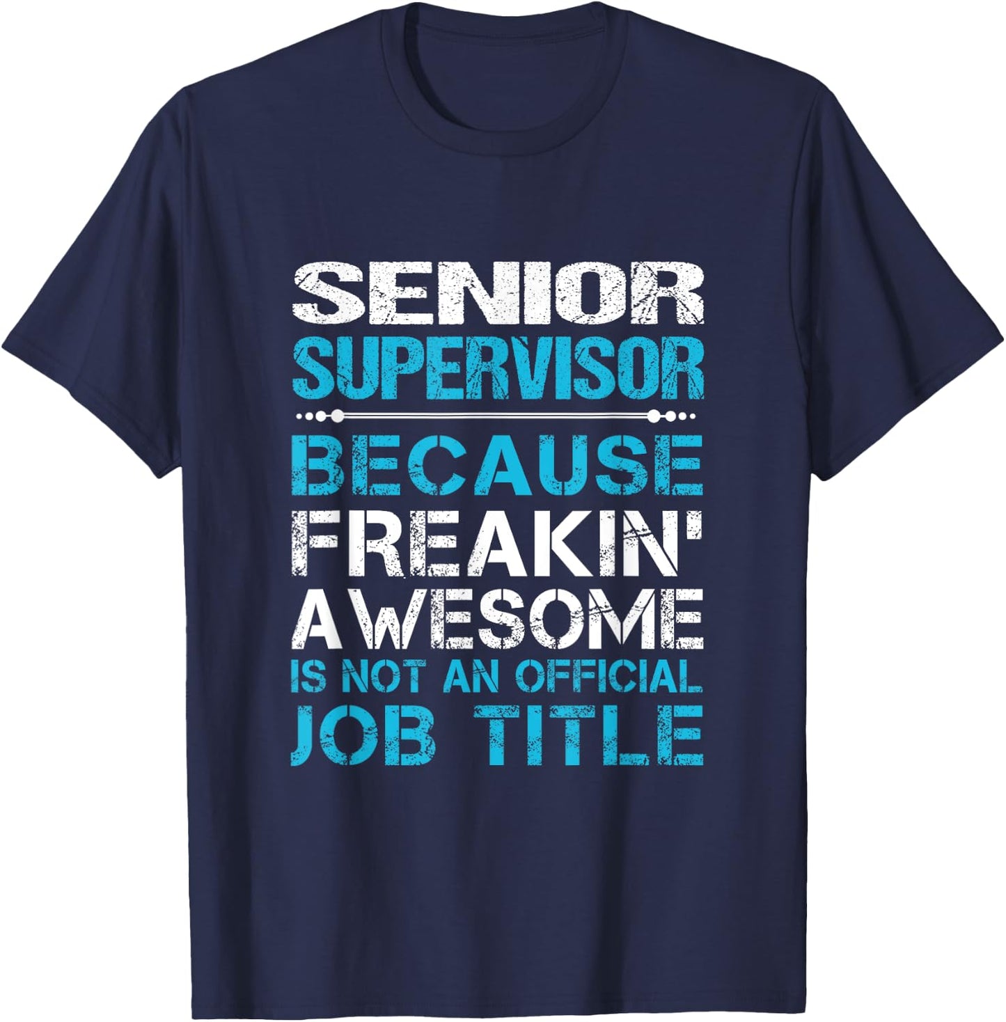 Senior Supervisor - Freaking Awesome T-Shirt - T-Shirt | Navy