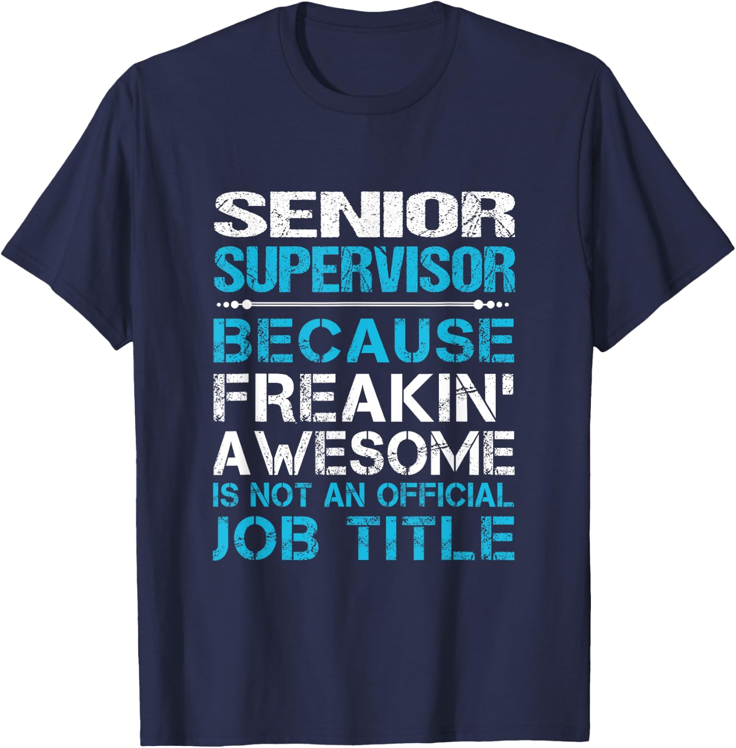 Senior Supervisor - Freaking Awesome T-Shirt - T-Shirt | Navy