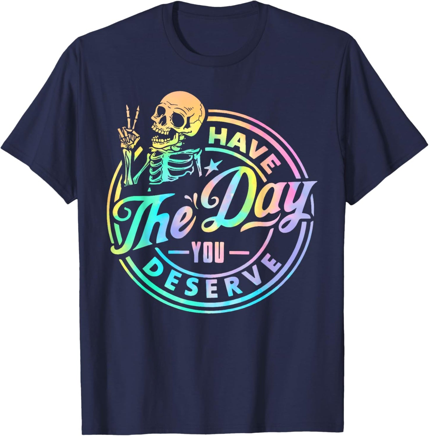 Have The Day You Deserve Skeleton Tie Dye Motivational Quote T-Shirt - T-Shirt | Navy