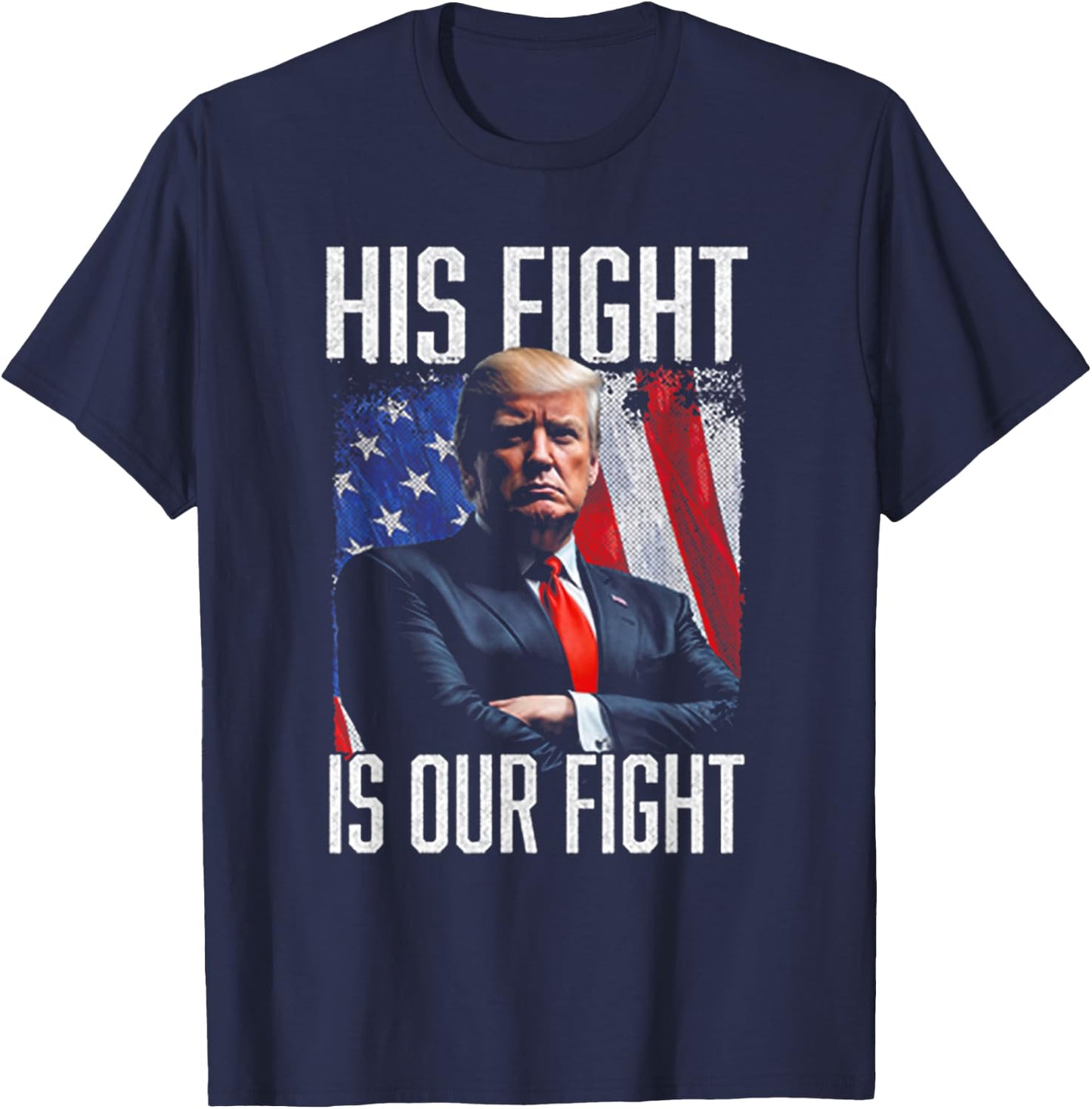 His Fight Is Our Fight Funny Trump Election 2024 T-Shirt - T-Shirt | Navy