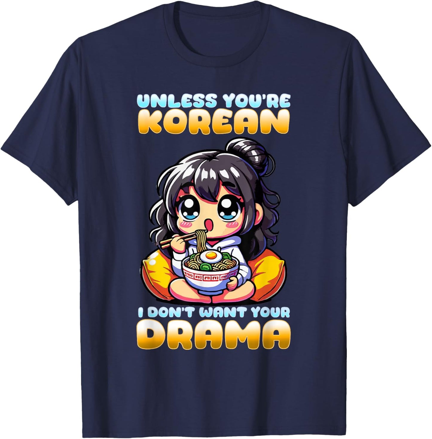 Unless You're Korean I Don't Want Your Drama I K-Drama T-Shirt - T-Shirt | Navy