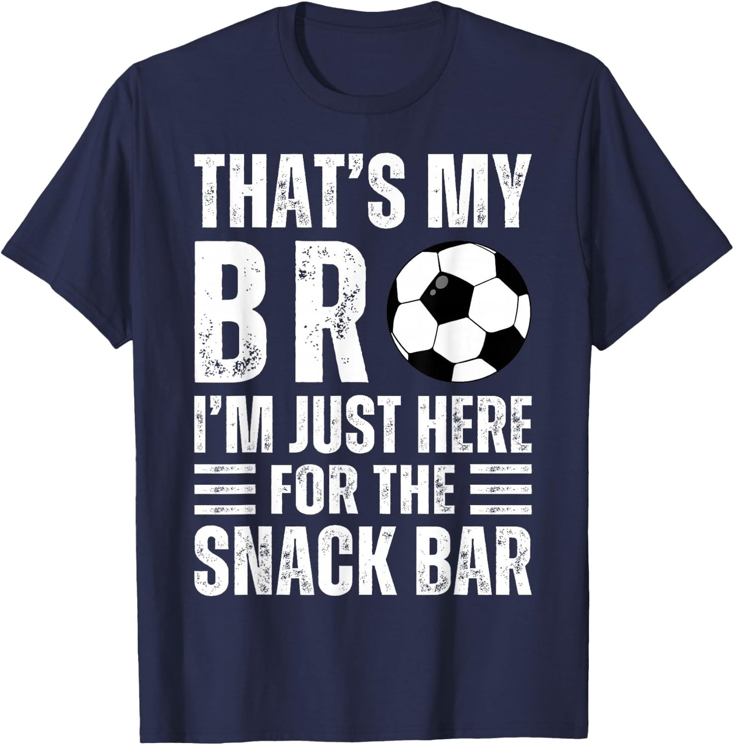 That's My Bro I'm Just Here for Snack Bar brother's Soccer T-Shirt - T-Shirt | Navy