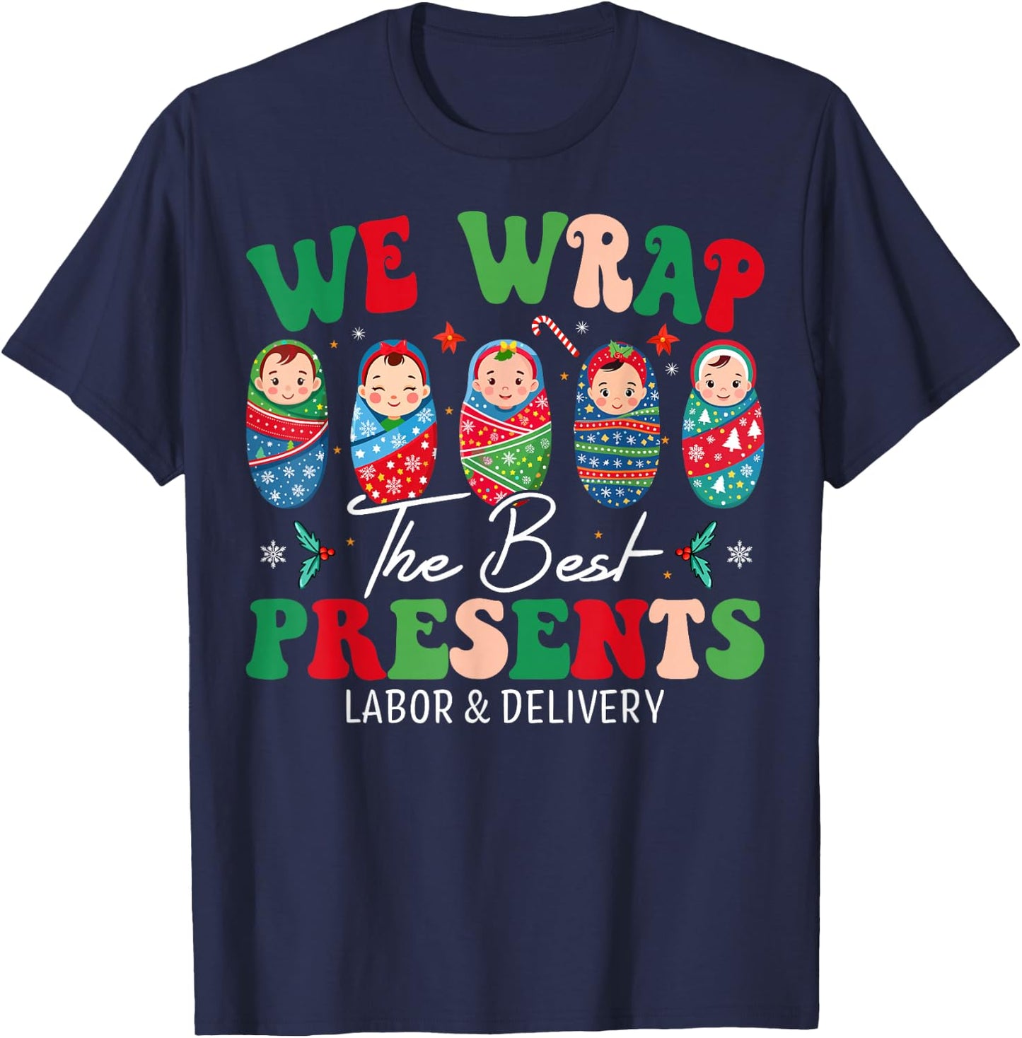 We Wrap The Best Presents Labor And Delivery Christmas Nurse T-Shirt - T-Shirt | Navy