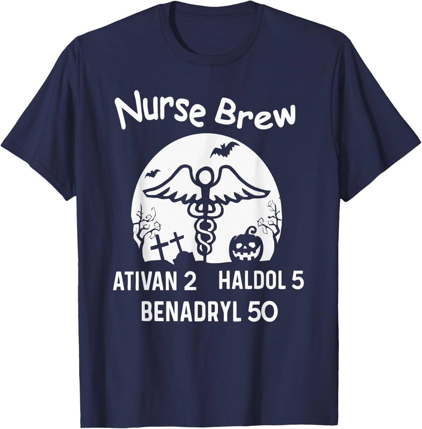 Nurse Brew Ativan 2 Haldol 5 Benadryl 50 Halloween T-Shirt - T-Shirt | Navy