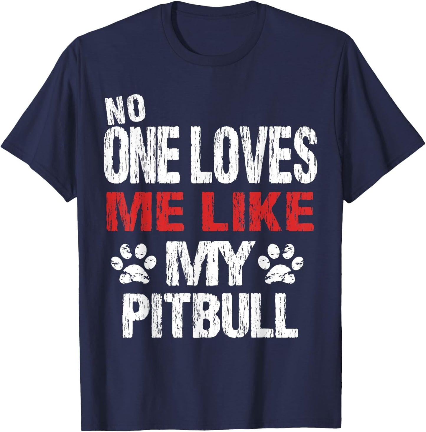 No One Loves Me Like My Pitbull Gift T-Shirt - T-Shirt | Navy
