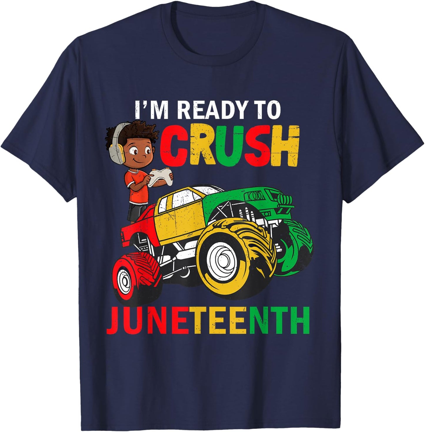 I'm Ready To Crush Truck Juneteenth Kids Gamer Boys Toddler T-Shirt - T-Shirt | Navy