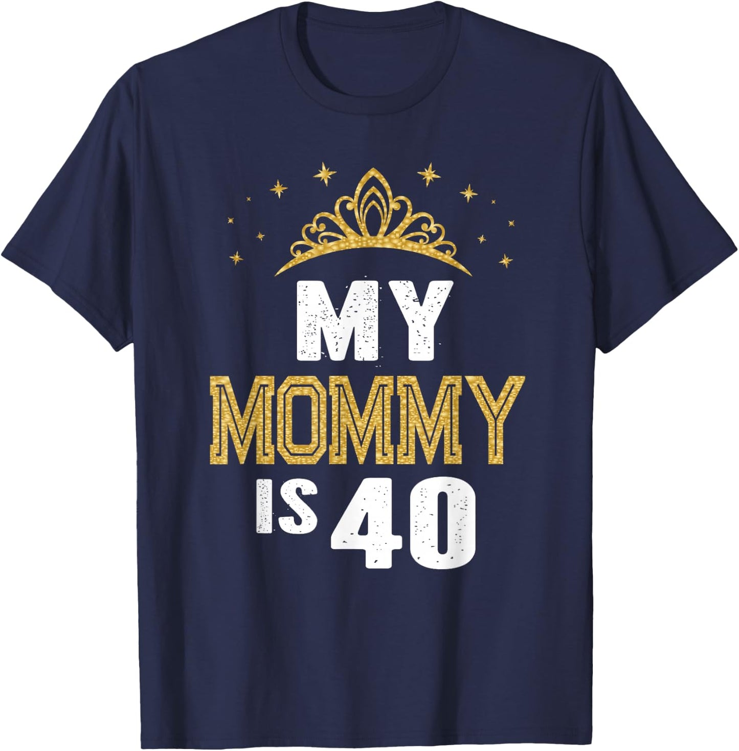 My Mommy Is 40 Years Old 40th Mom's Birthday Gift T-Shirt - T-Shirt | Navy