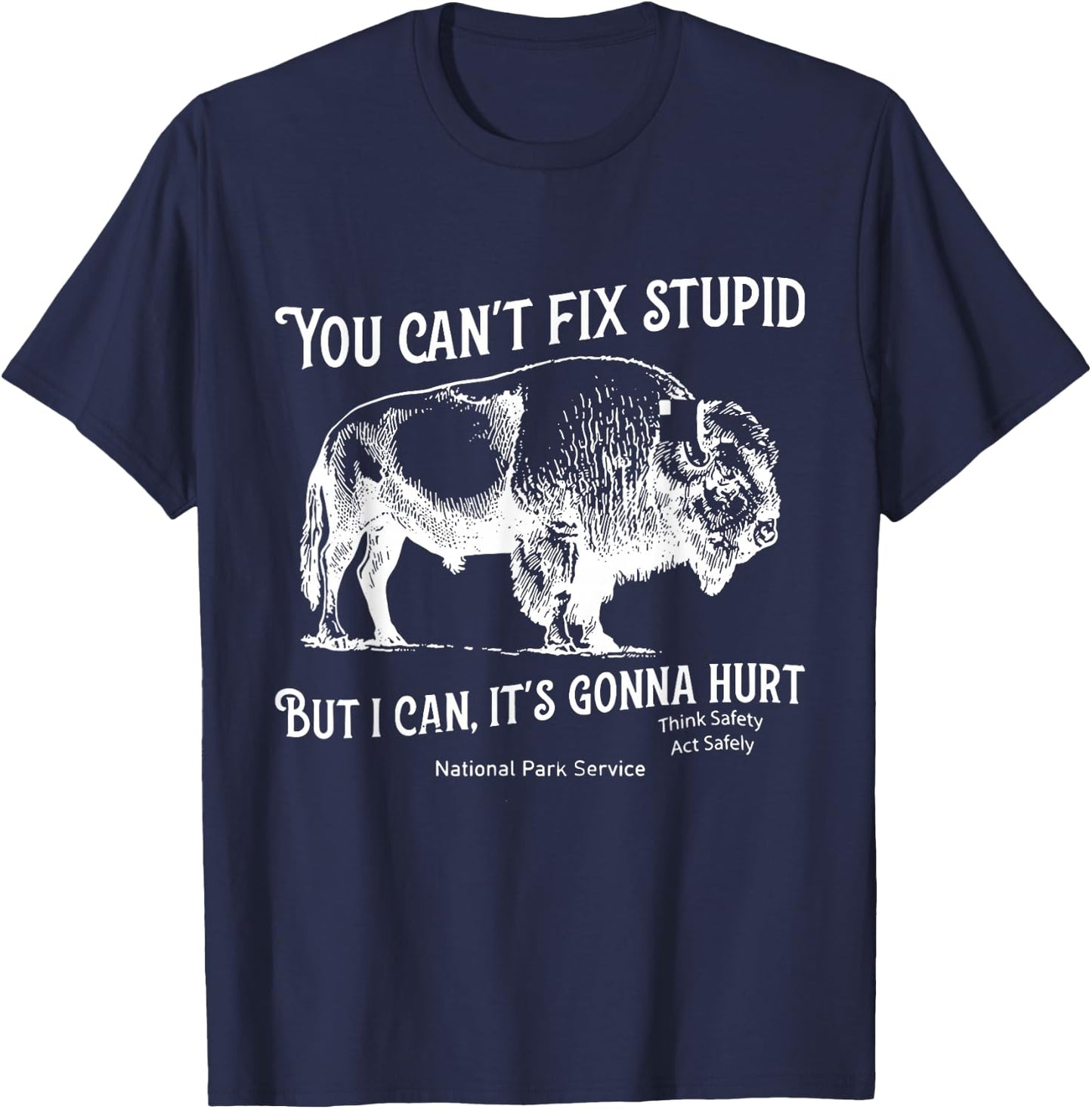 You Can't Fix Stupid But I Can It's Gonna Hurt Think Safety T-Shirt - T-Shirt | Navy