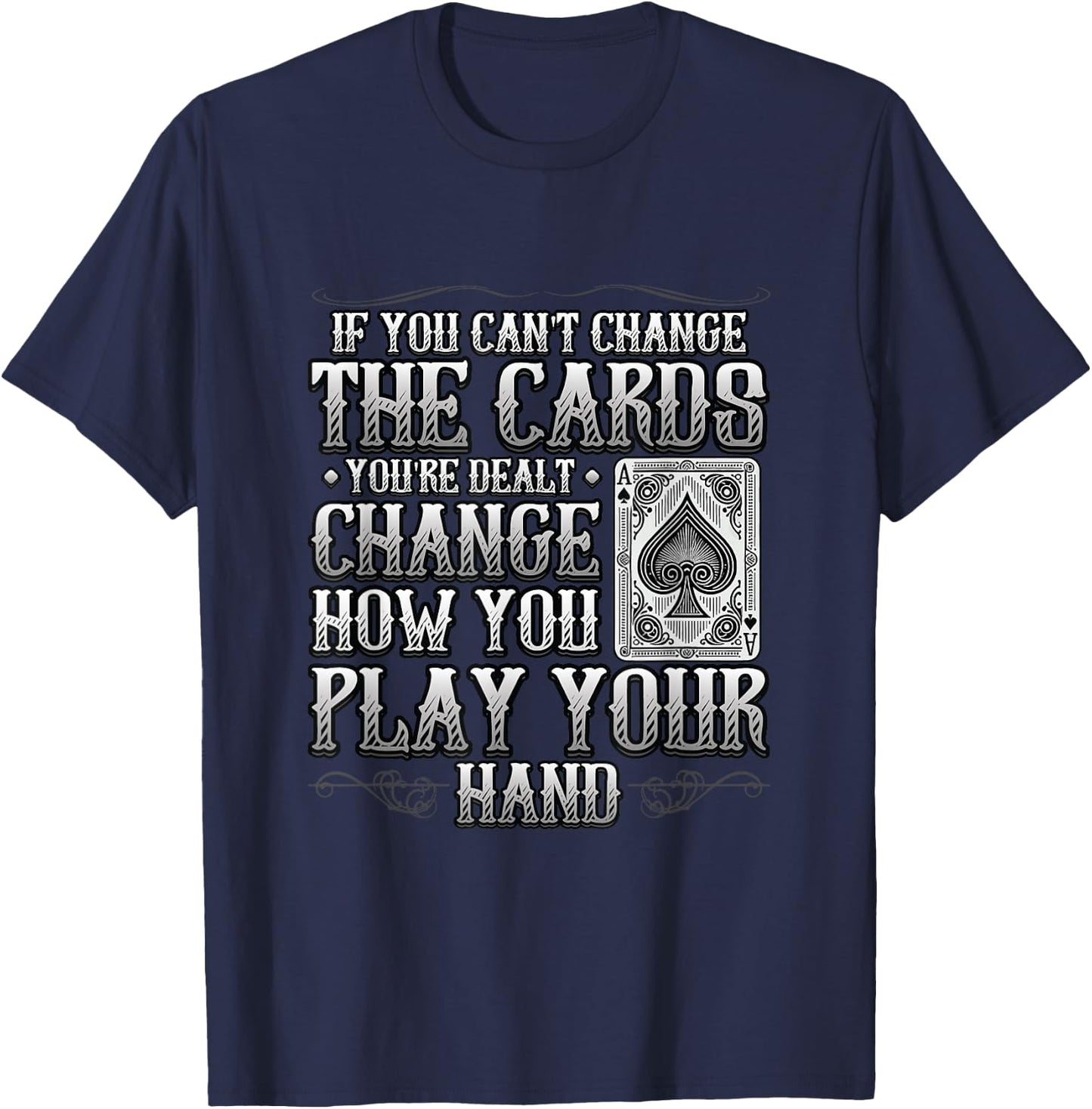 If You Can't Change The Cards Change How You Play Motivation T-Shirt - T-Shirt | Navy