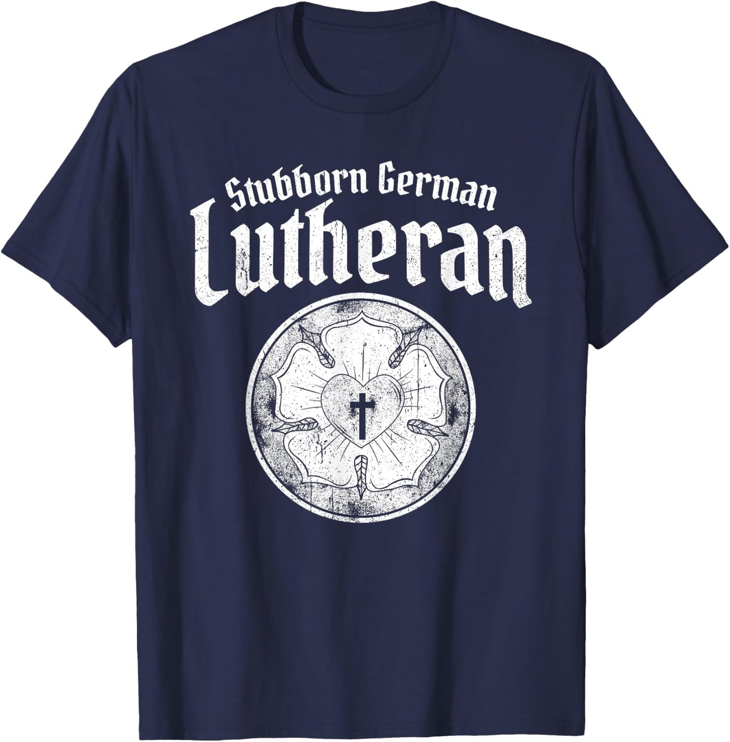 Stubborn German Lutheran - Luther Rose - Lutheran T-Shirt - T-Shirt | Navy
