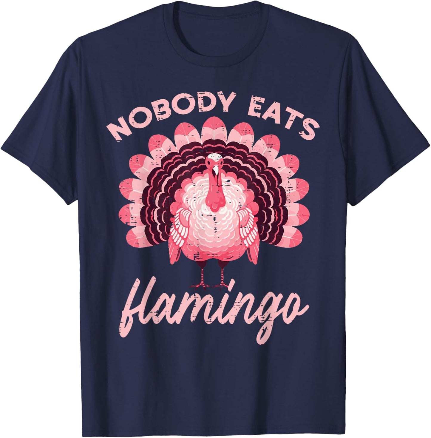 Thanksgiving Nobody Eats Flamingo Funny Turkey Women Men Kid T-Shirt - T-Shirt | Navy