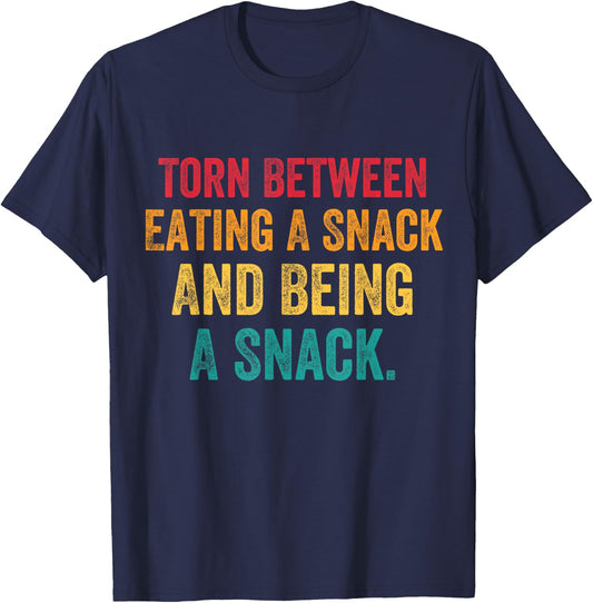 Torn Between Eating A Snack And Being A Snack Funny Sayings T-Shirt - T-Shirt | Navy